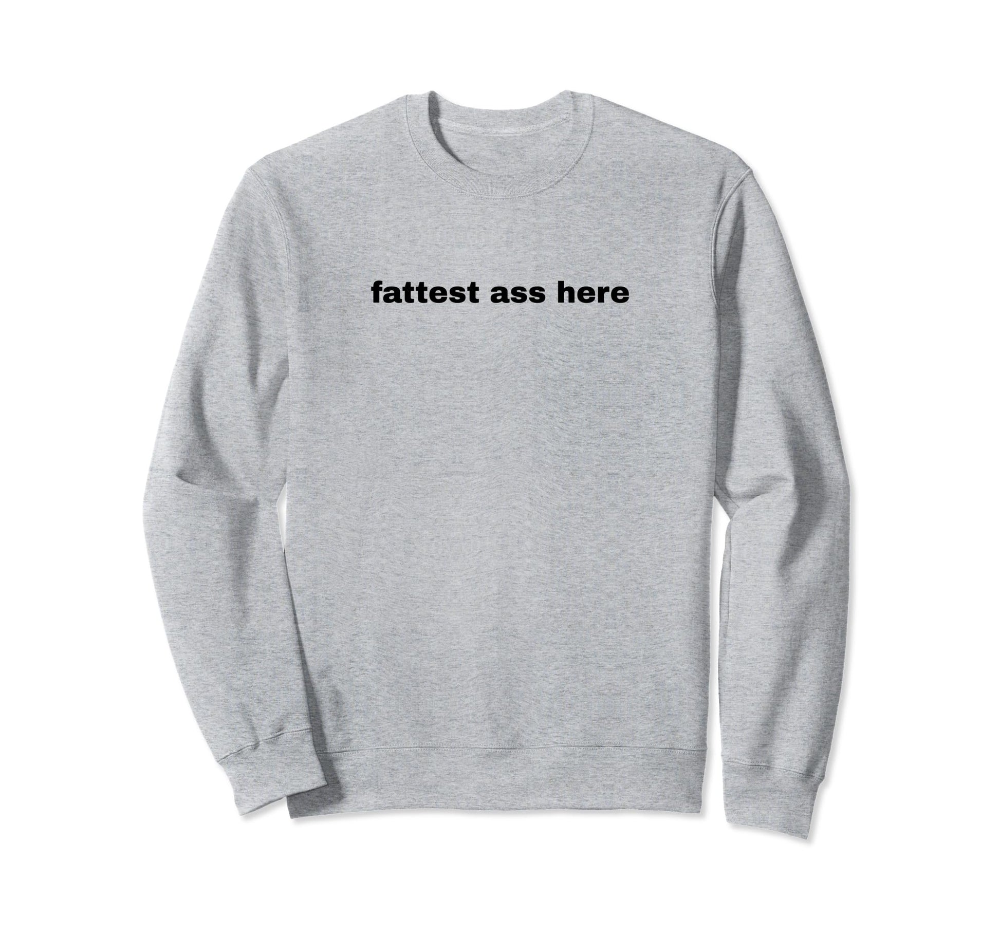 Fattest Ass Here Funny Y2K Aesthetic Sweatshirt - Unique Graphic Men Women - T-Shirt, Sweatshirt, Hoodie