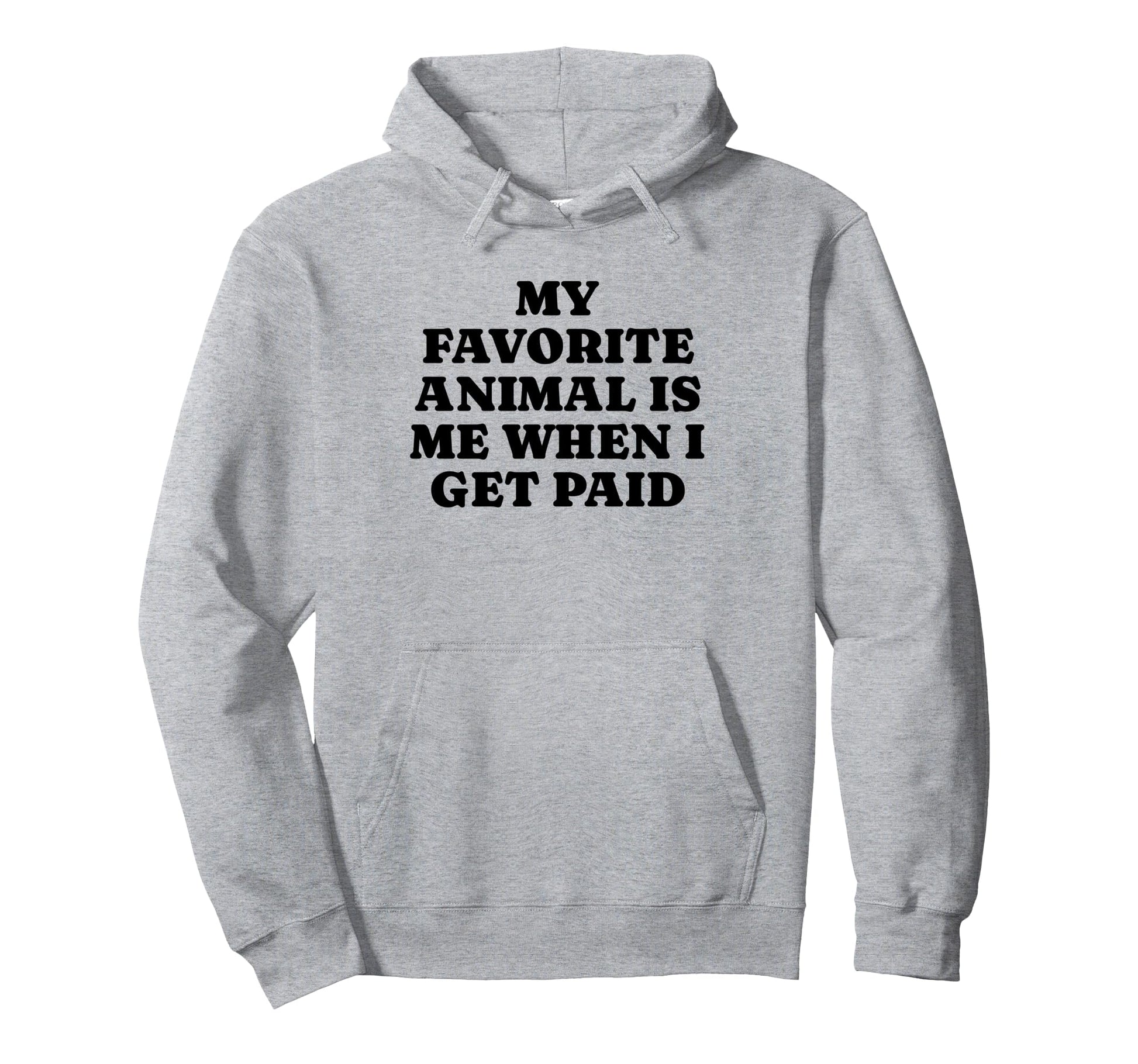 My Favorite Animal Is Me When I Get Hoodie - Minimalist Print Men Women - T-Shirt, Sweatshirt, Hoodie