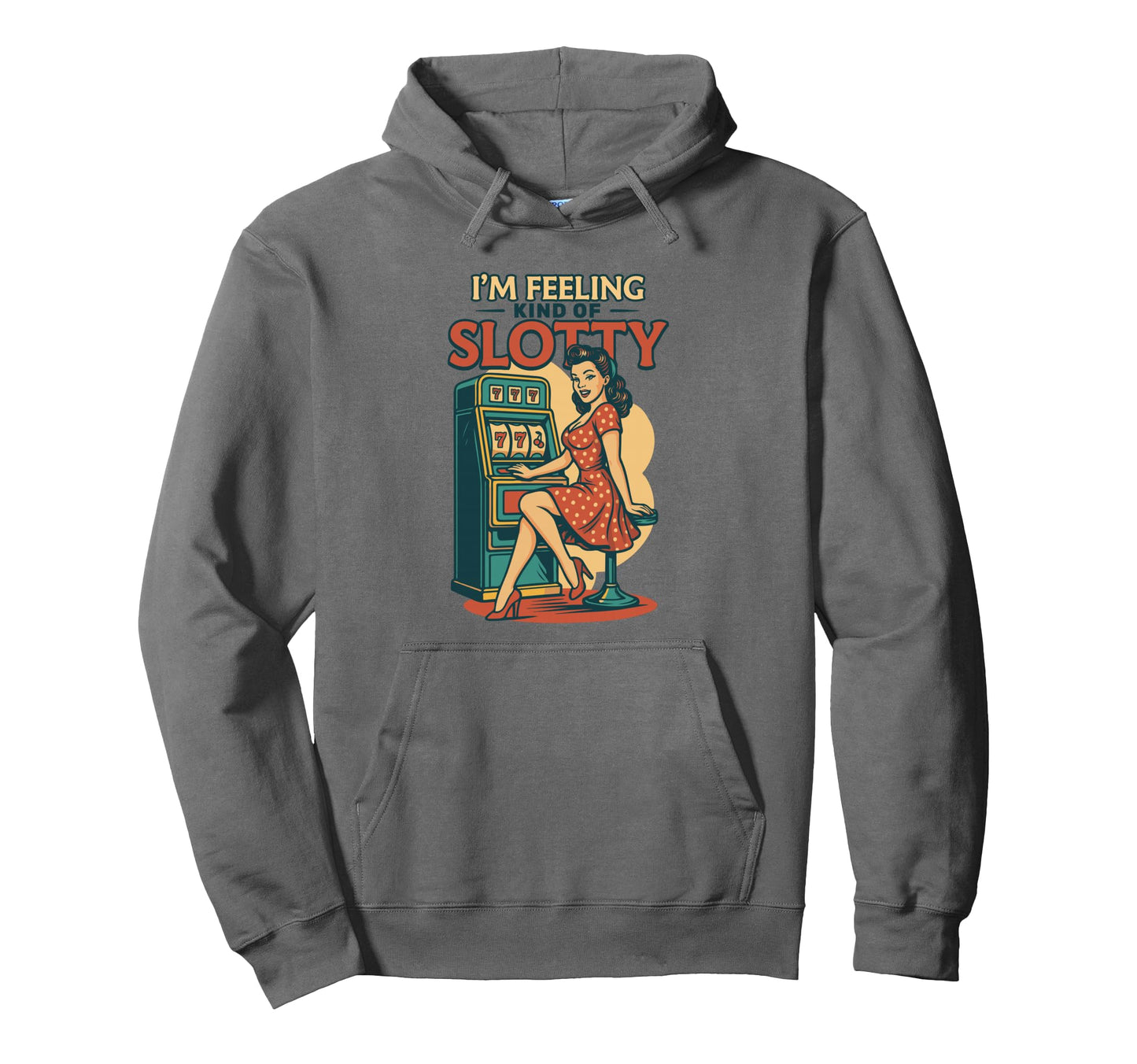 Im Feeling Kind Slotty Casino Funny Hoodie - Graphic Print for Adults - T-Shirt, Sweatshirt, Hoodie