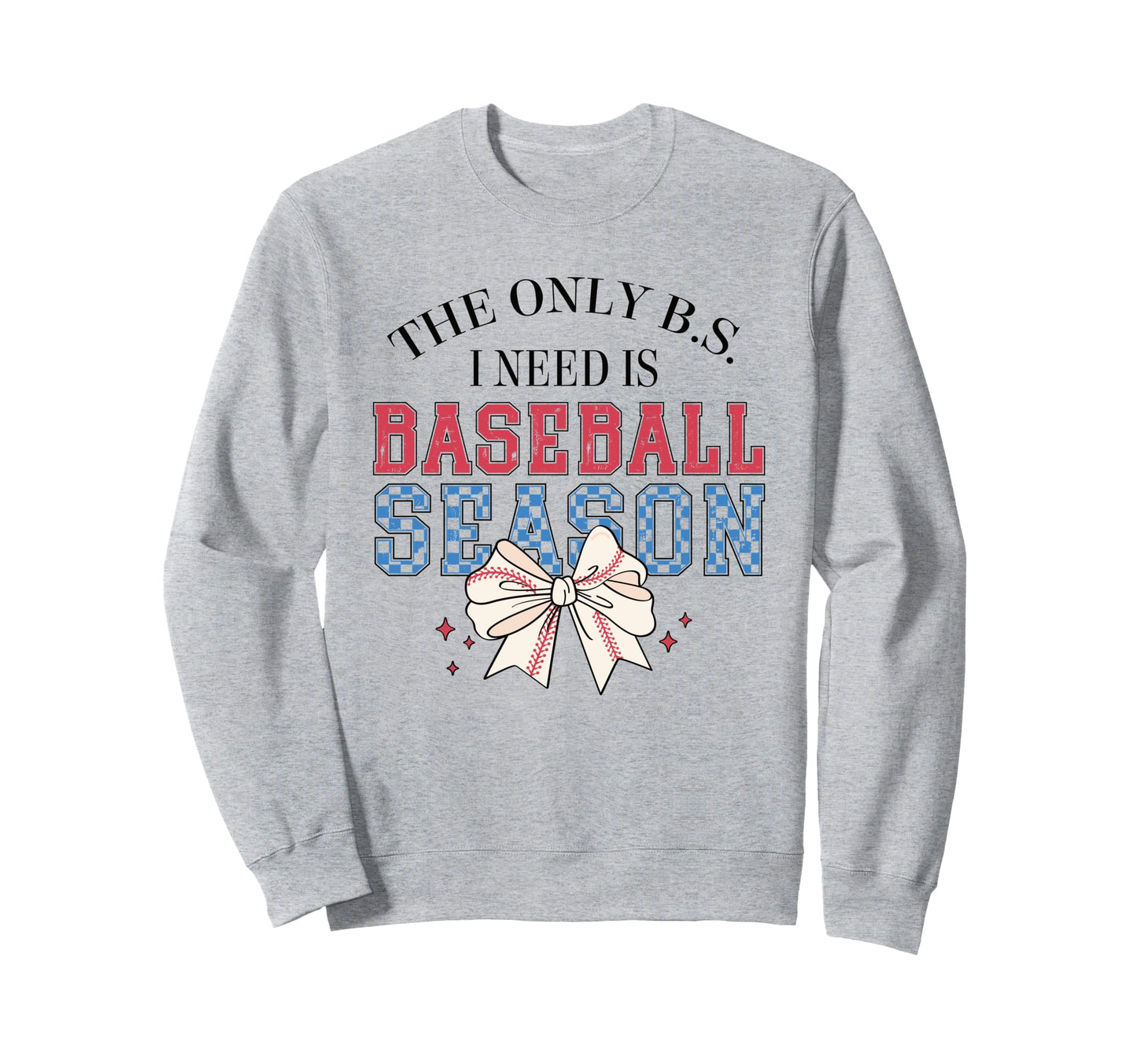 Only B S I Need Is Baseball Season Sweatshirt - Minimalist Print Unisex - T-Shirt, Sweatshirt, Hoodie