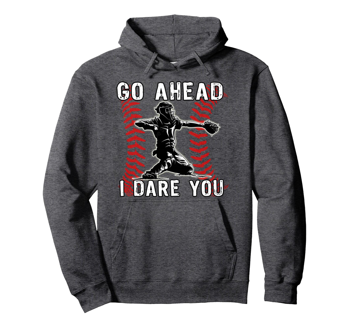 Baseball Catcher Go Ahead I Dare You Hoodie - Custom Art Print for Adults - T-Shirt, Sweatshirt, Hoodie