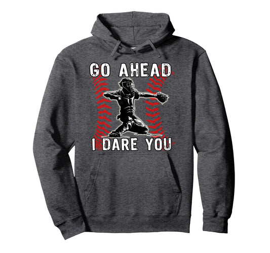Baseball Catcher Go Ahead I Dare You Hoodie - Custom Art Print for Adults - T-Shirt, Sweatshirt, Hoodie