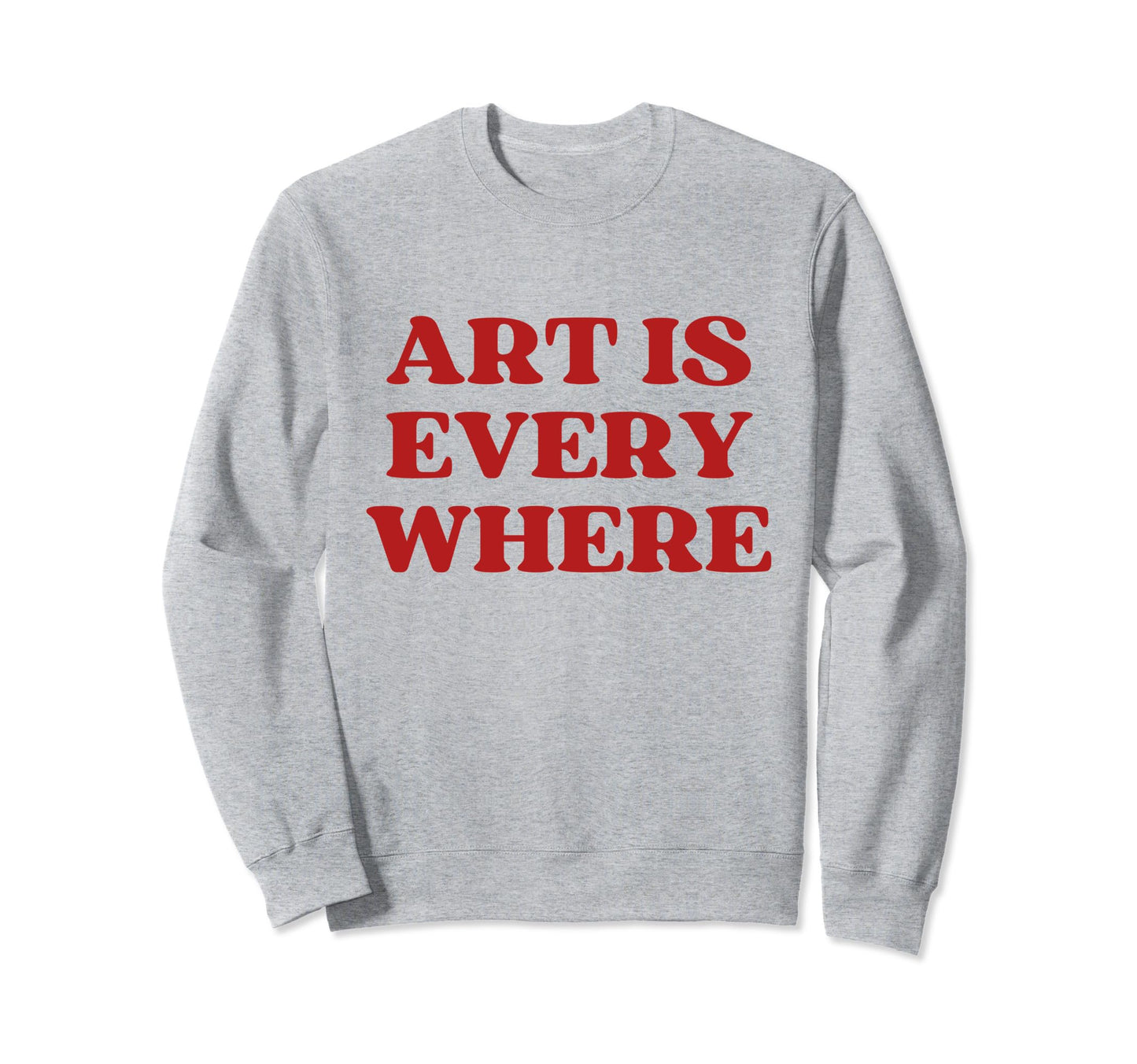 Art Is Everywhere Y2K Aesthetic Sweatshirt - Aesthetic Graphic for Adults - T-Shirt, Sweatshirt, Hoodie