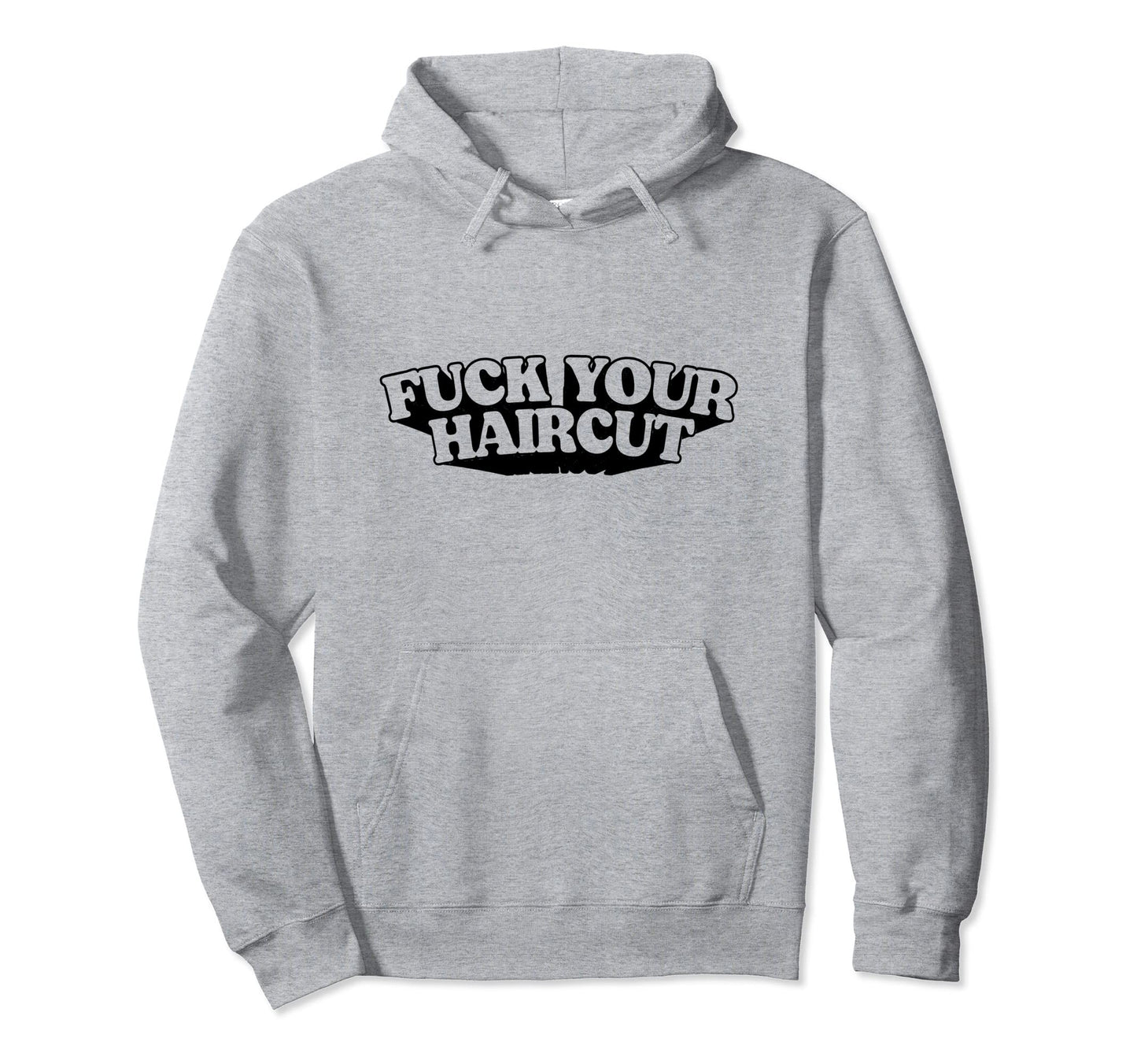 Fuck Your Haircut Funny Rebel Hoodie - Unique Graphic for Adults - T-Shirt, Sweatshirt, Hoodie