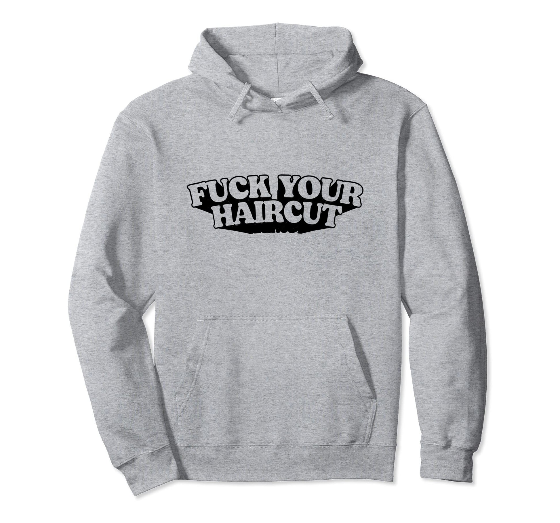 Fuck Your Haircut Funny Rebel Hoodie - Unique Graphic for Adults - T-Shirt, Sweatshirt, Hoodie