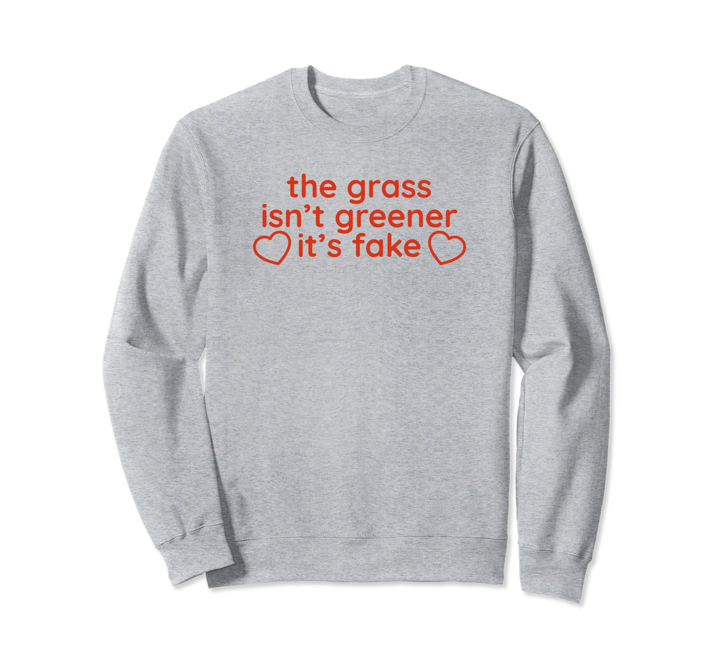Grass Isnt Greener Its Fake Y2K Sweatshirt - Novelty Apparel Men Women - T-Shirt, Sweatshirt, Hoodie