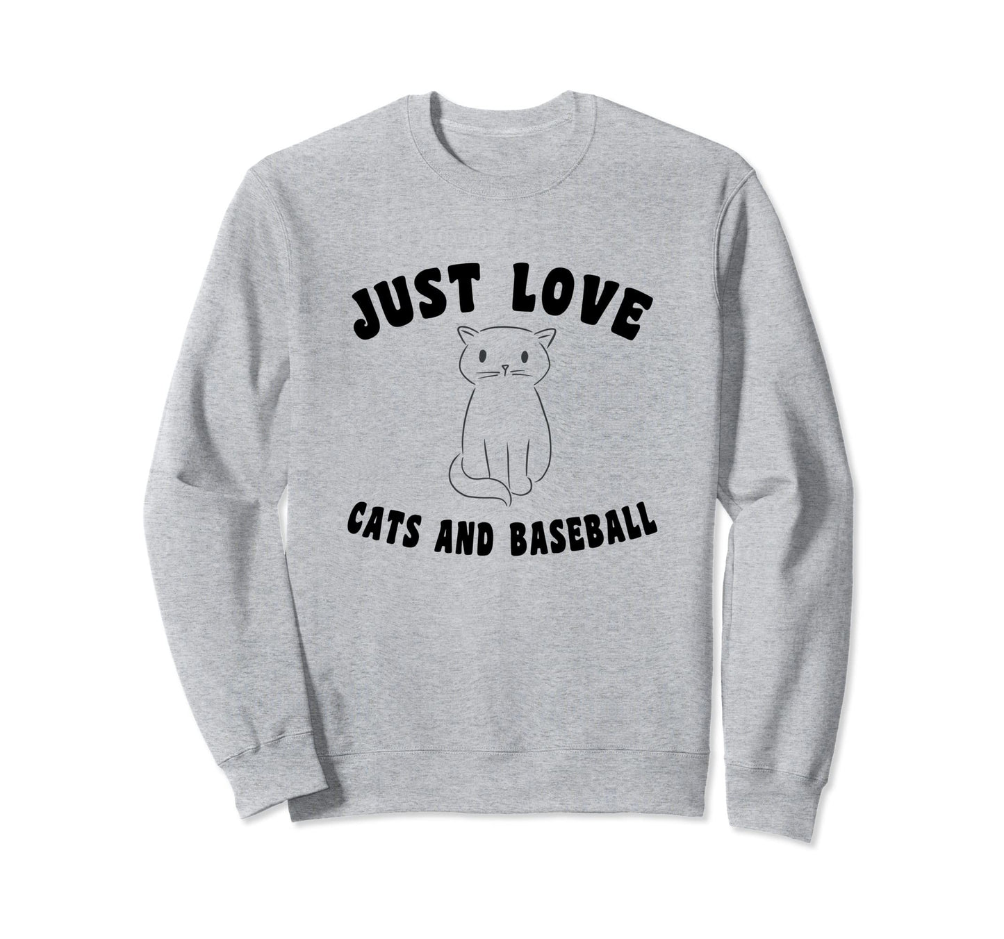 Just Love Cats And Baseball Sweatshirt - Graphic Print Unisex - T-Shirt, Sweatshirt, Hoodie