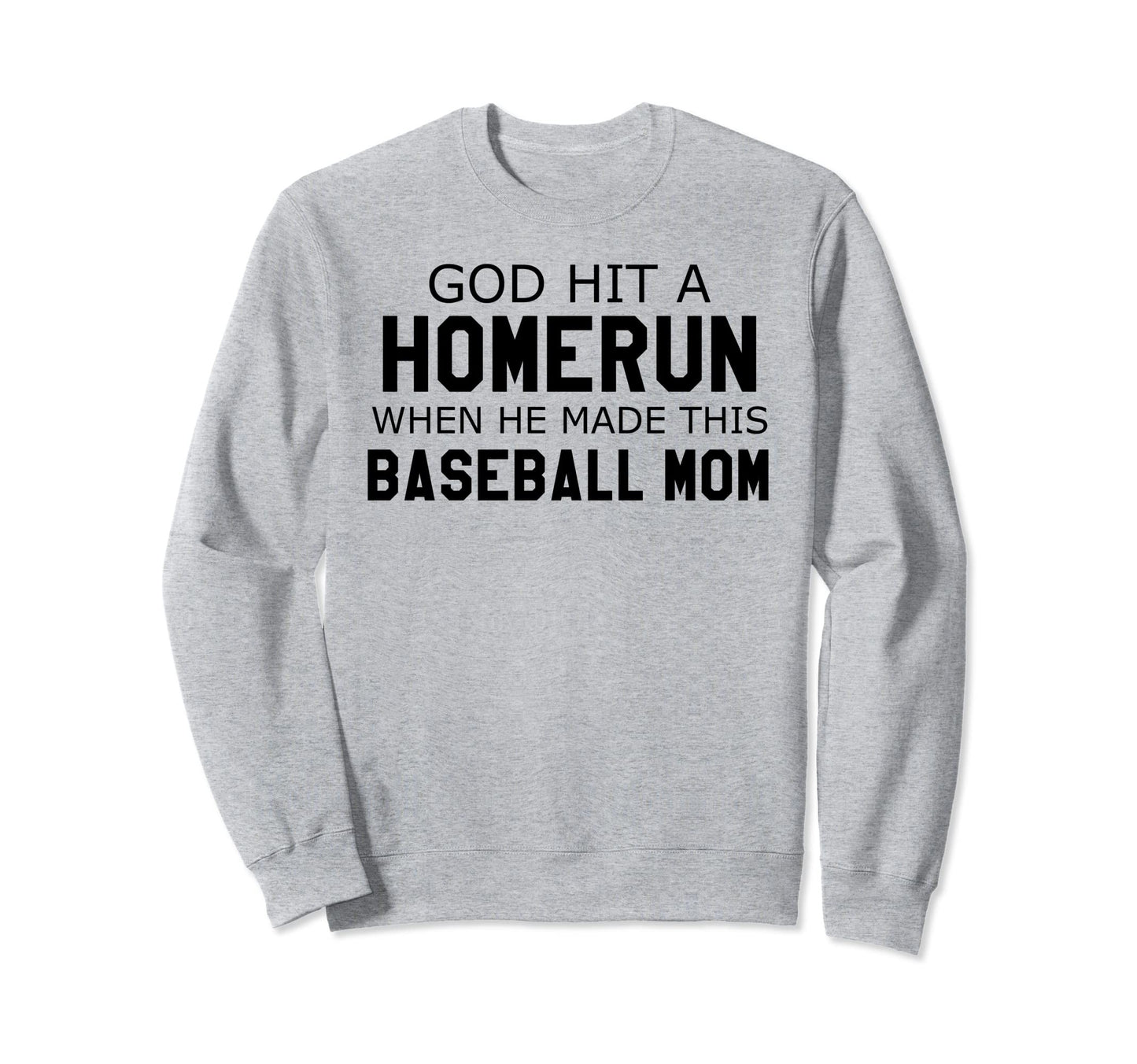 God Hit Homerun When He Made Sweatshirt - Fun Novelty Design for Adults - T-Shirt, Sweatshirt, Hoodie