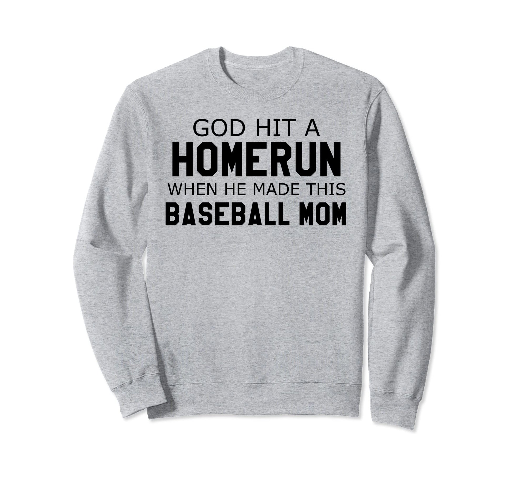 God Hit Homerun When He Made Sweatshirt - Fun Novelty Design for Adults - T-Shirt, Sweatshirt, Hoodie