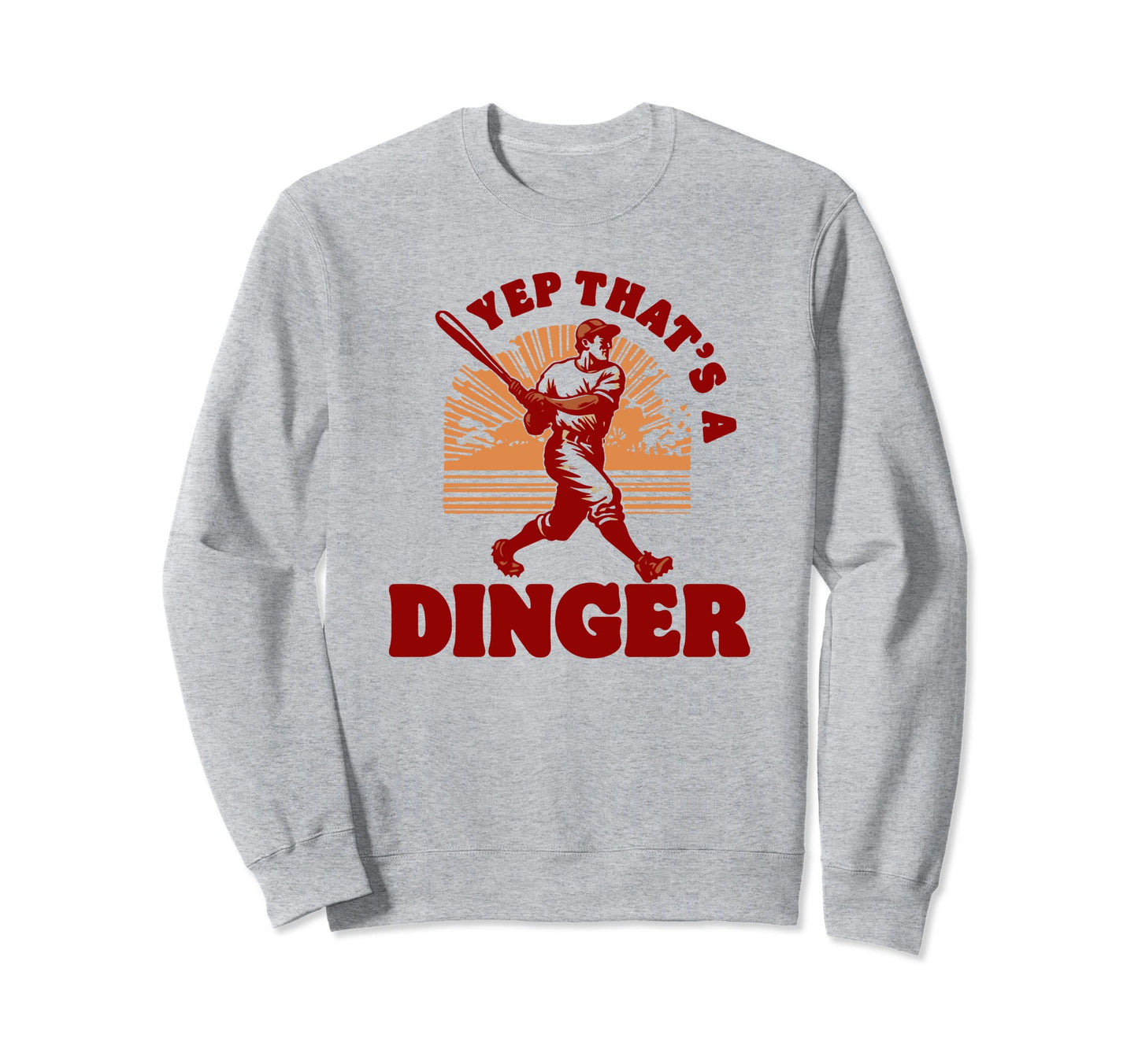 Yep Thats Dinger Funny Baseball Sweatshirt - Novelty Apparel Men Women - T-Shirt, Sweatshirt, Hoodie