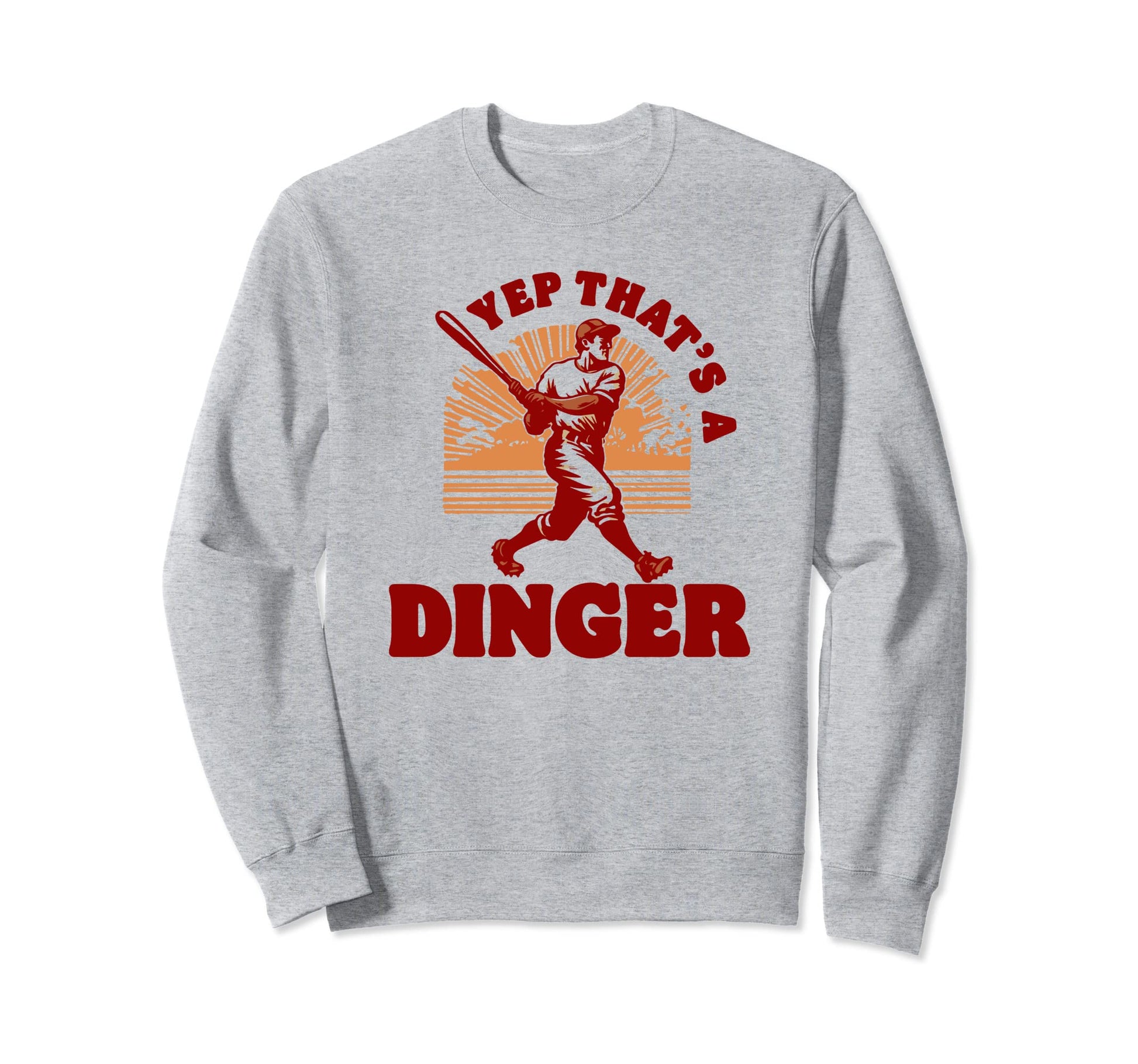 Yep Thats Dinger Funny Baseball Sweatshirt - Novelty Apparel Men Women - T-Shirt, Sweatshirt, Hoodie
