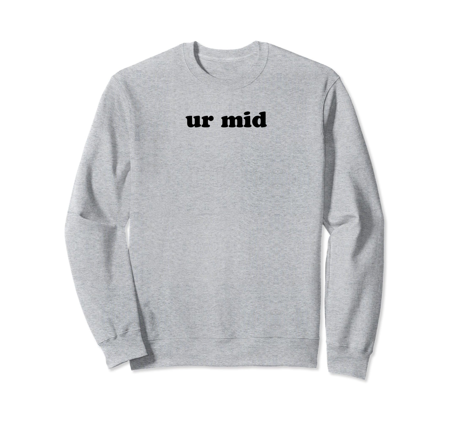 Ur Mid Y2K Aesthetic Funny Gag Gift Sweatshirt - Novelty Apparel for Adults - T-Shirt, Sweatshirt, Hoodie