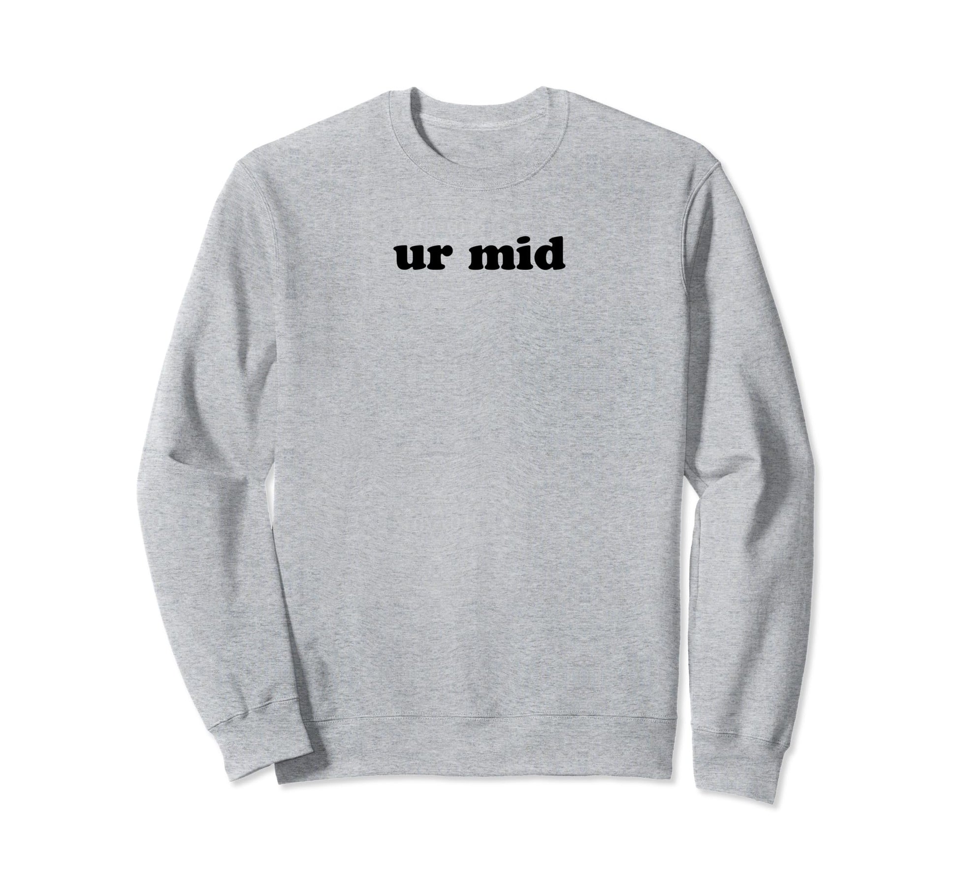 Ur Mid Y2K Aesthetic Funny Gag Gift Sweatshirt - Novelty Apparel for Adults - T-Shirt, Sweatshirt, Hoodie