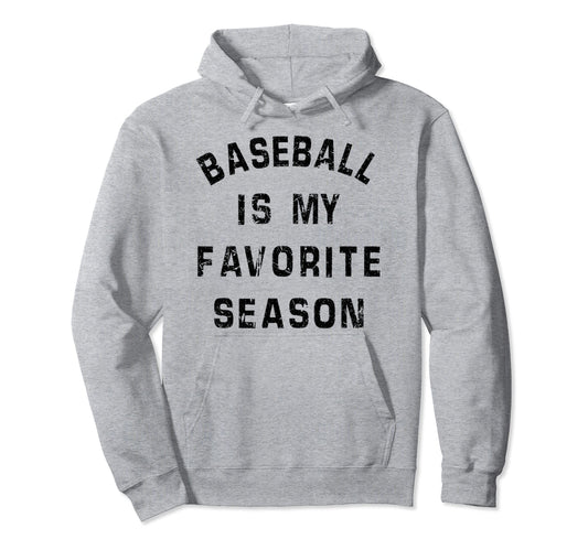 Baseball Is My Favorite Season Funny Hoodie - Casual Everyday Wear Unisex - T-Shirt, Sweatshirt, Hoodie