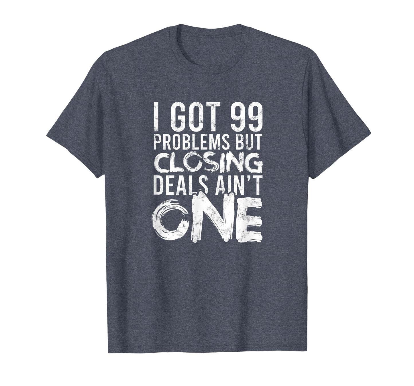 I Got 99 Problems But Closing T-Shirt - Casual Everyday Wear for Adults - T-Shirt, Sweatshirt, Hoodie