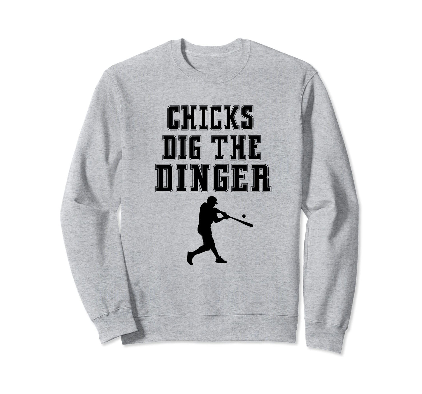 Chicks Dig Dinger Homerun Funny Player Sweatshirt - Trendy Graphic Unisex - T-Shirt, Sweatshirt, Hoodie