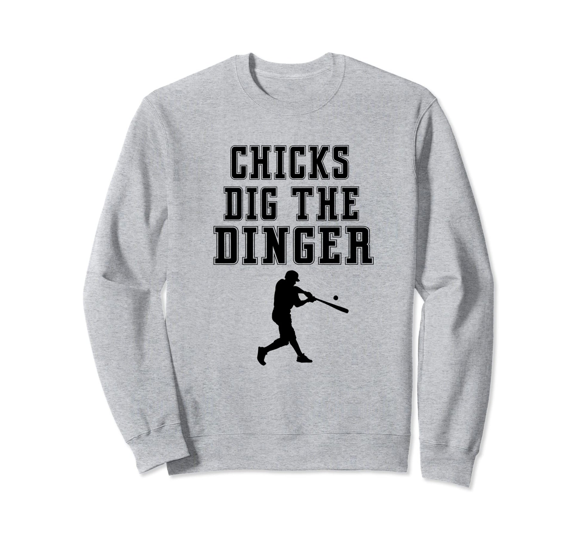 Chicks Dig Dinger Homerun Funny Player Sweatshirt - Trendy Graphic Unisex - T-Shirt, Sweatshirt, Hoodie