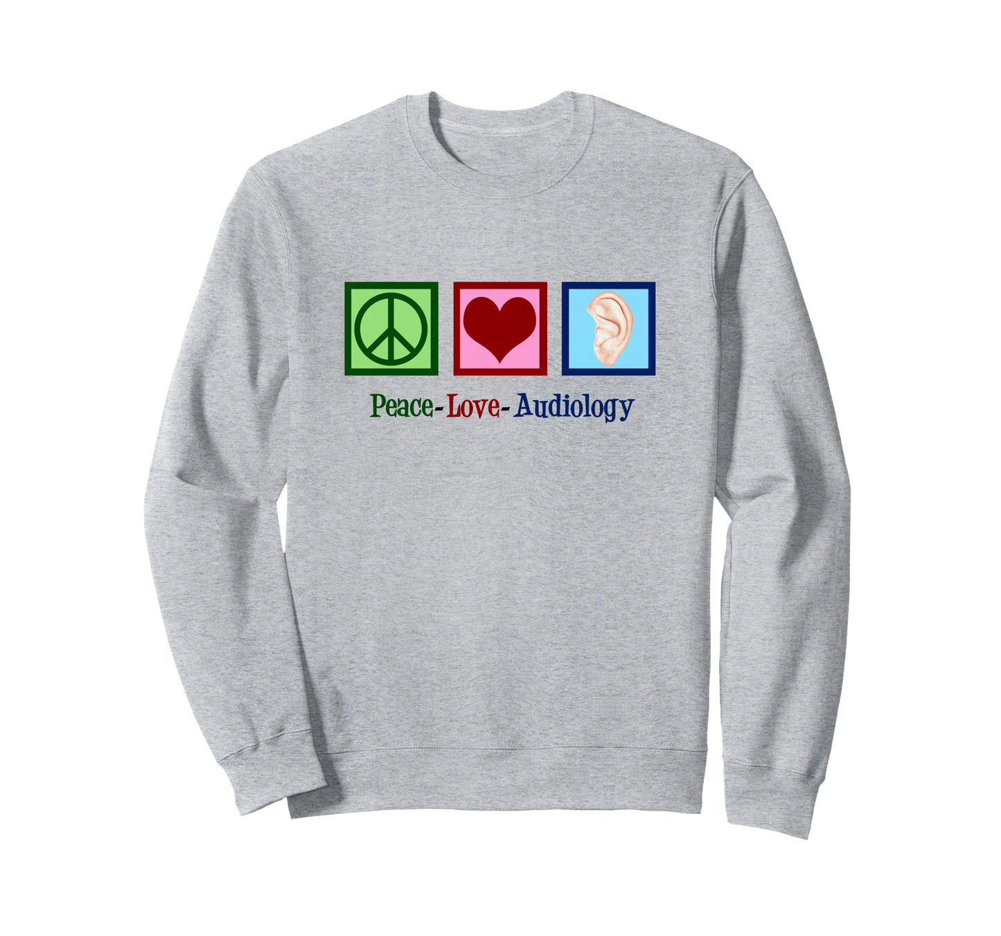 Audiologist Peace Love Audiology Sweatshirt - Unique Graphic for Adults - T-Shirt, Sweatshirt, Hoodie