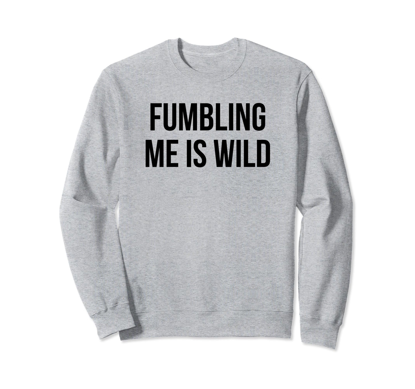 Fumbling Me Is Wild Y2K Aesthetic Sweatshirt - Streetwear Style for Adults - T-Shirt, Sweatshirt, Hoodie
