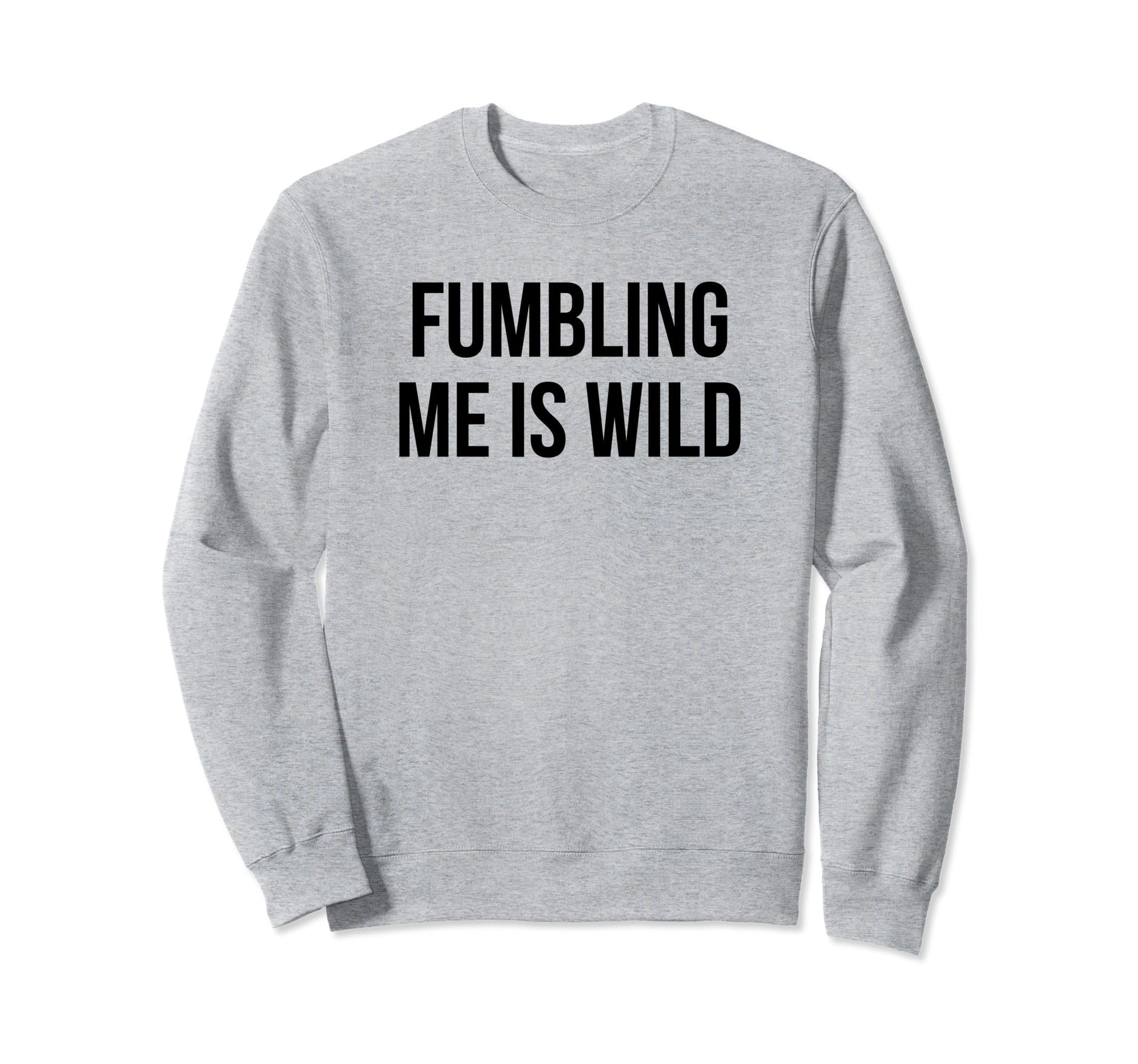 Fumbling Me Is Wild Y2K Aesthetic Sweatshirt - Streetwear Style for Adults - T-Shirt, Sweatshirt, Hoodie