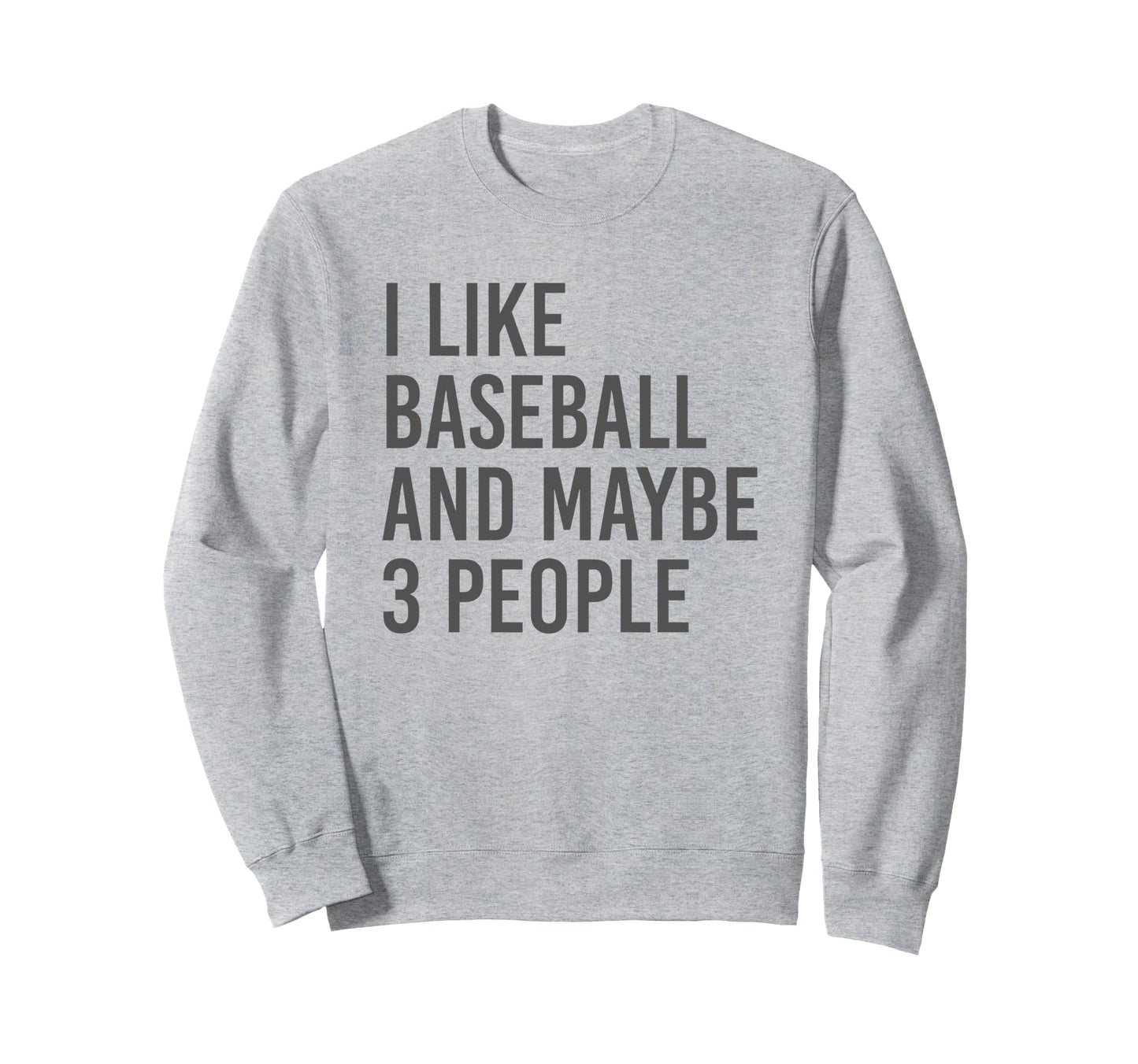 I Like Baseball And Maybe 3 Sweatshirt - Fun Novelty Design Men Women - T-Shirt, Sweatshirt, Hoodie