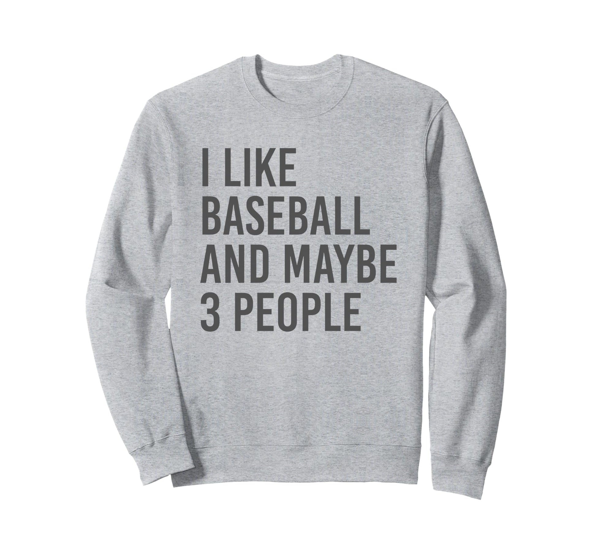 I Like Baseball And Maybe 3 Sweatshirt - Fun Novelty Design Men Women - T-Shirt, Sweatshirt, Hoodie