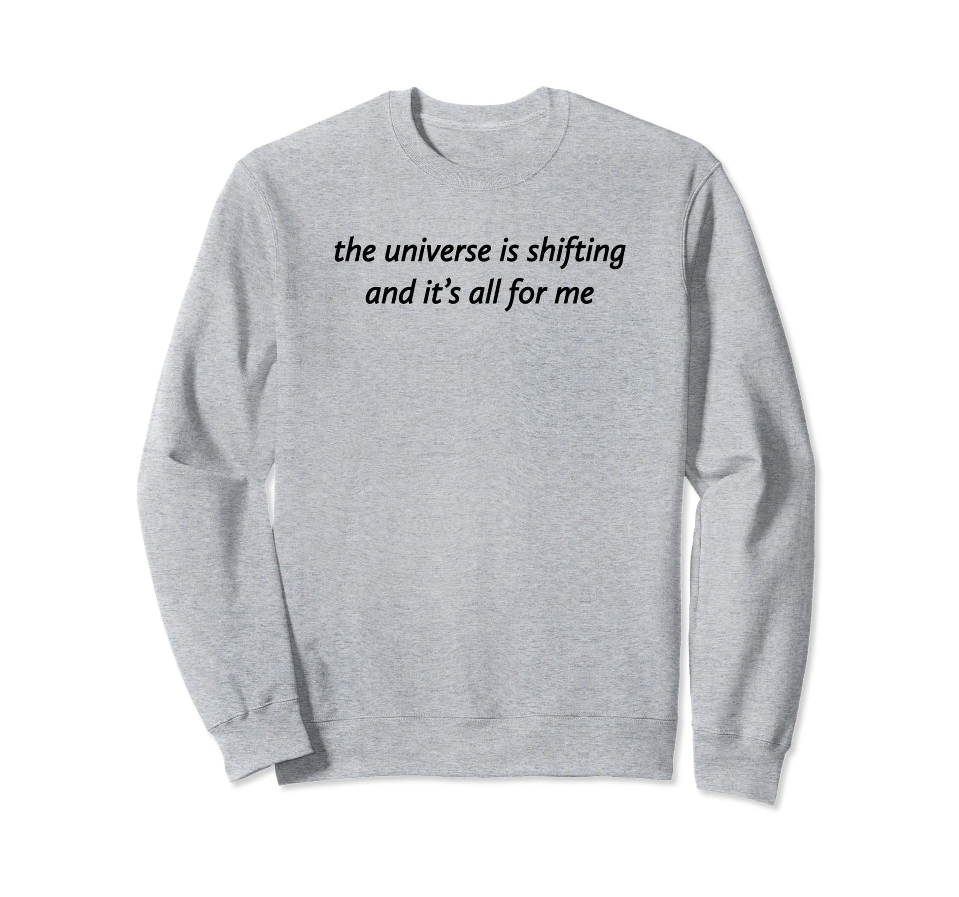 Universe Is Shifting And Its All Sweatshirt - Minimalist Print for Adults - T-Shirt, Sweatshirt, Hoodie
