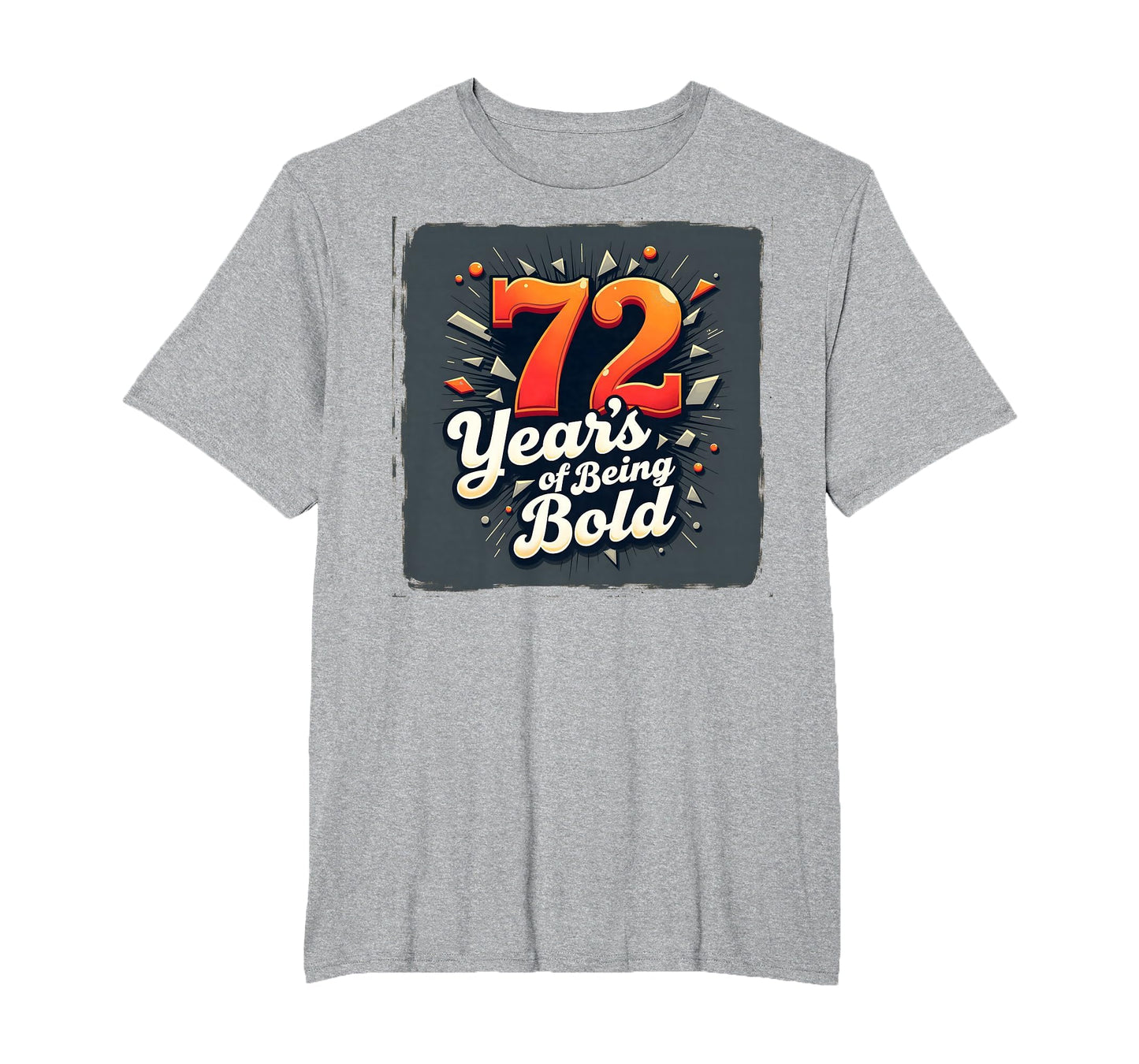 72 Years Being Bold Birthday Gift T-Shirt - Novelty Apparel Unisex - T-Shirt, Sweatshirt, Hoodie