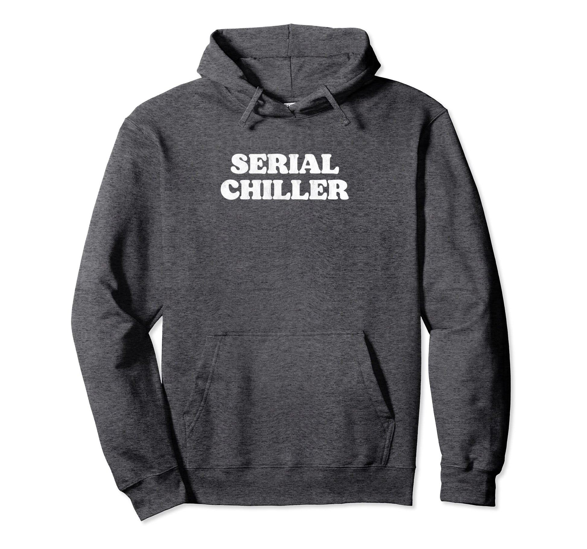 Serial Chiller Funny Laid Back Chill Hoodie - Minimalist Print for Adults - T-Shirt, Sweatshirt, Hoodie