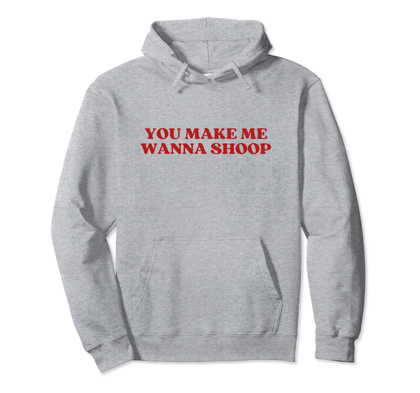 You Make Me Wanna Shoop Y2K Aesthetic Hoodie - Custom Art Print for Adults - T-Shirt, Sweatshirt, Hoodie