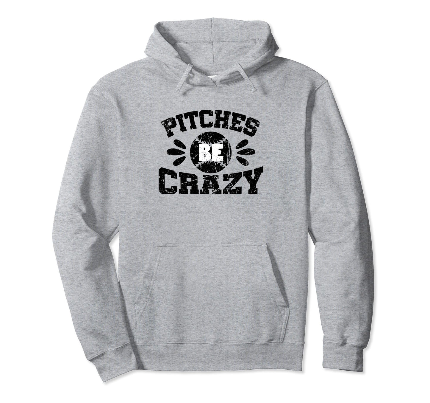 Pitches Be Crazy Funny Baseball Sport Hoodie - Aesthetic Graphic for Adults - T-Shirt, Sweatshirt, Hoodie