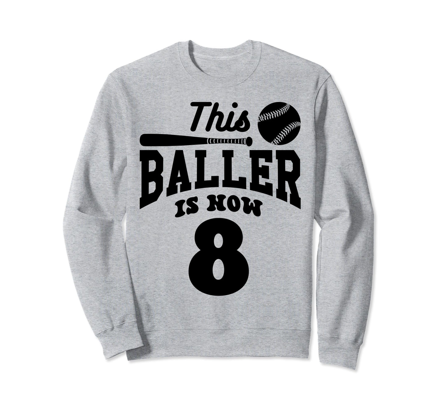 This Baller Is Now 8 Baseball Sweatshirt - Trendy Graphic for Adults - T-Shirt, Sweatshirt, Hoodie