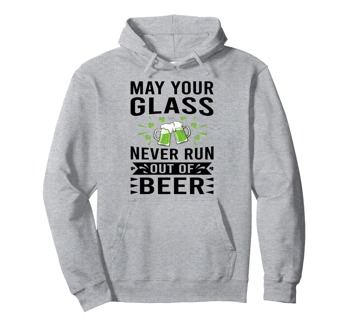 May Your Glass Never Run Out Beer St Hoodie - Unique Graphic Men Women - T-Shirt, Sweatshirt, Hoodie
