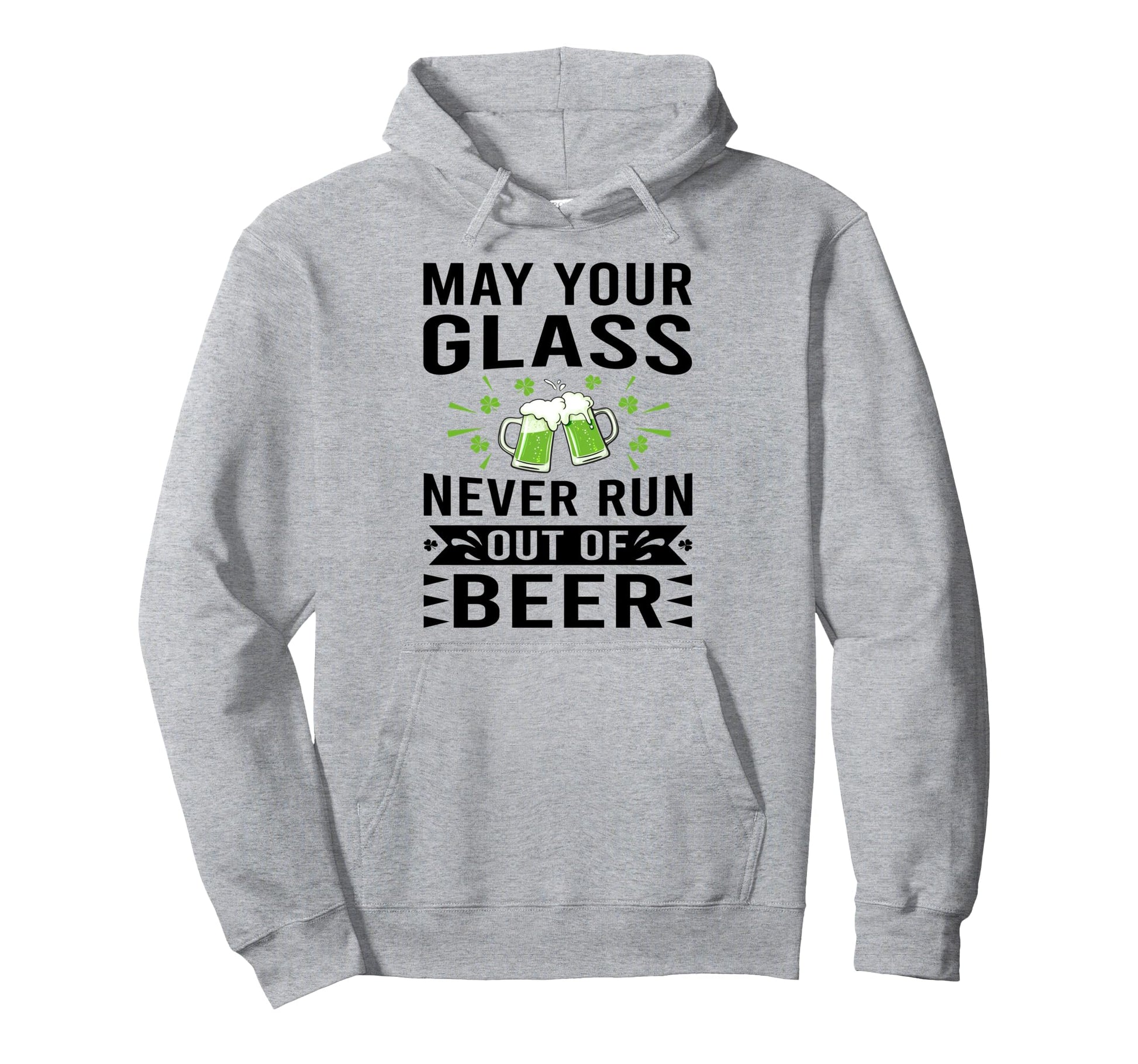 May Your Glass Never Run Out Beer St Hoodie - Unique Graphic Men Women - T-Shirt, Sweatshirt, Hoodie
