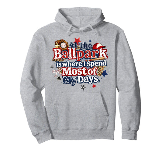 Ballpark Is Where I Spend Most My Days Hoodie - Graphic Print Men Women - T-Shirt, Sweatshirt, Hoodie