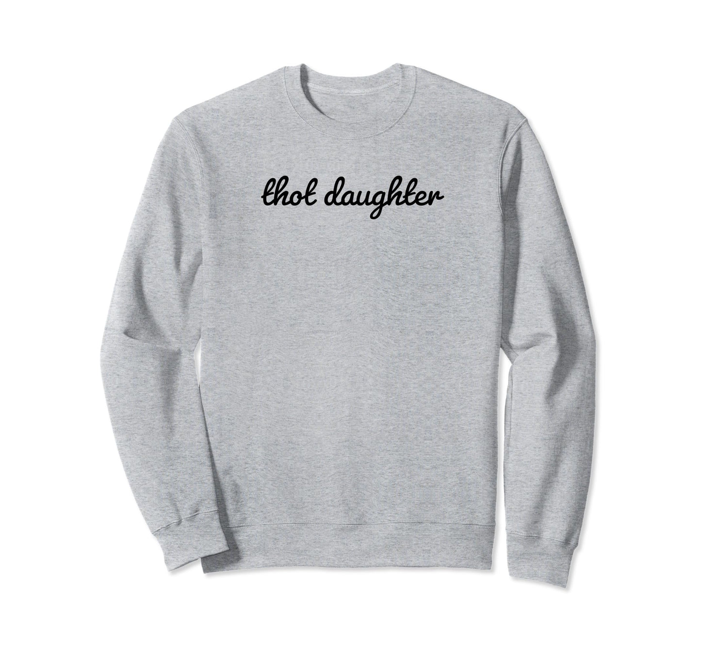 Thot Daughter Y2K Aesthetic Funny Sweatshirt - Streetwear Style Men Women - T-Shirt, Sweatshirt, Hoodie