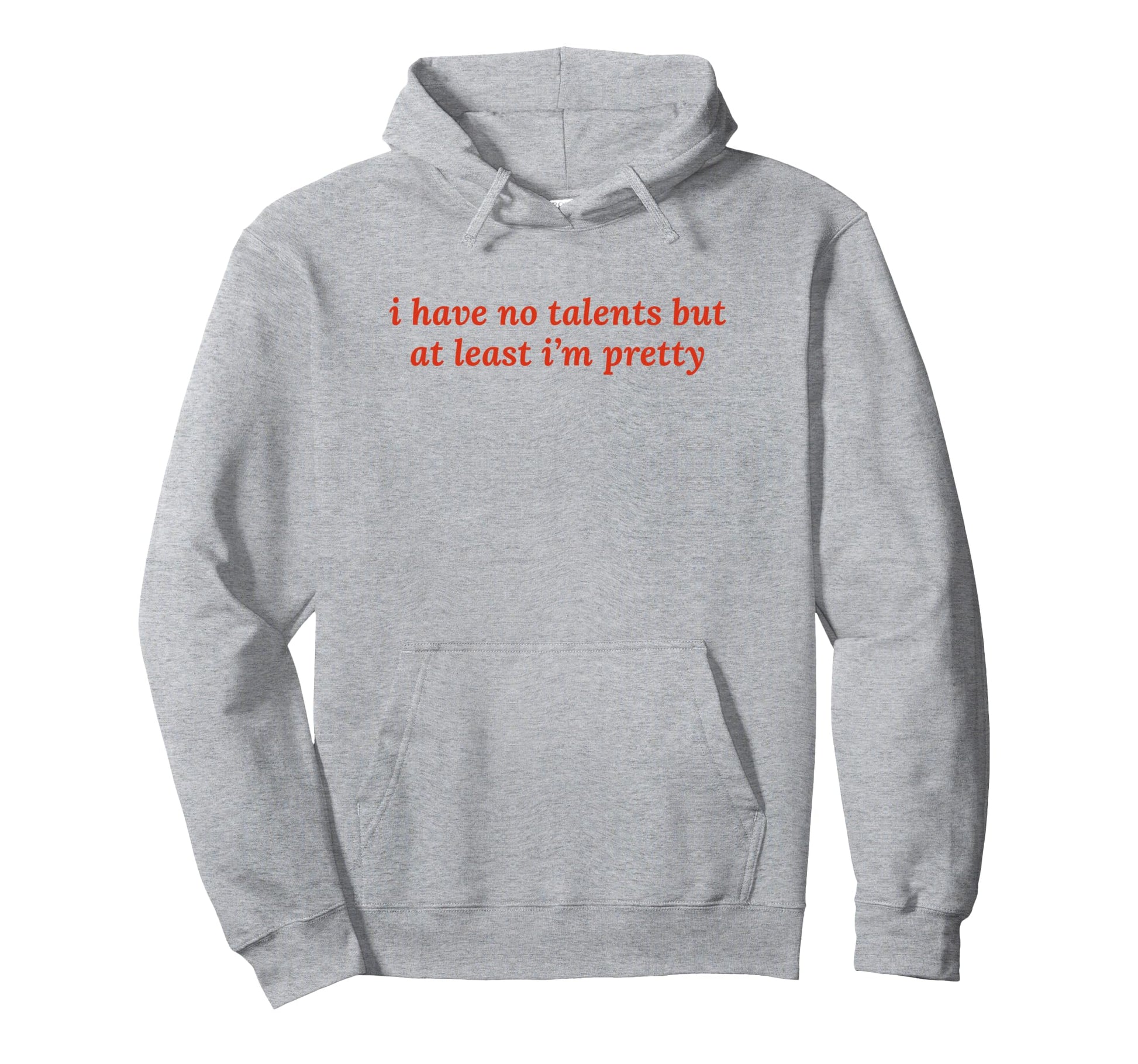 I Have No Talents But Least Im Hoodie - Fun Novelty Design Men Women - T-Shirt, Sweatshirt, Hoodie