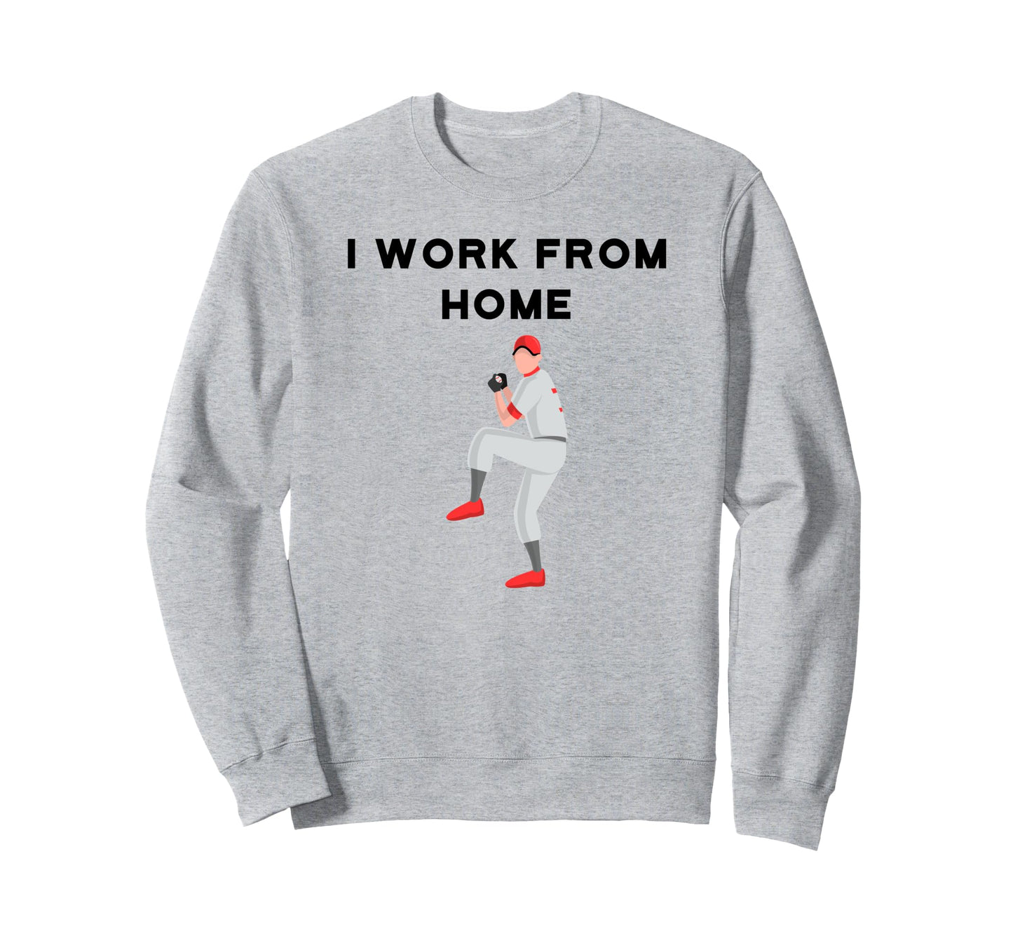Funny Baseball Player I Work From Sweatshirt - Graphic Print Men Women - T-Shirt, Sweatshirt, Hoodie