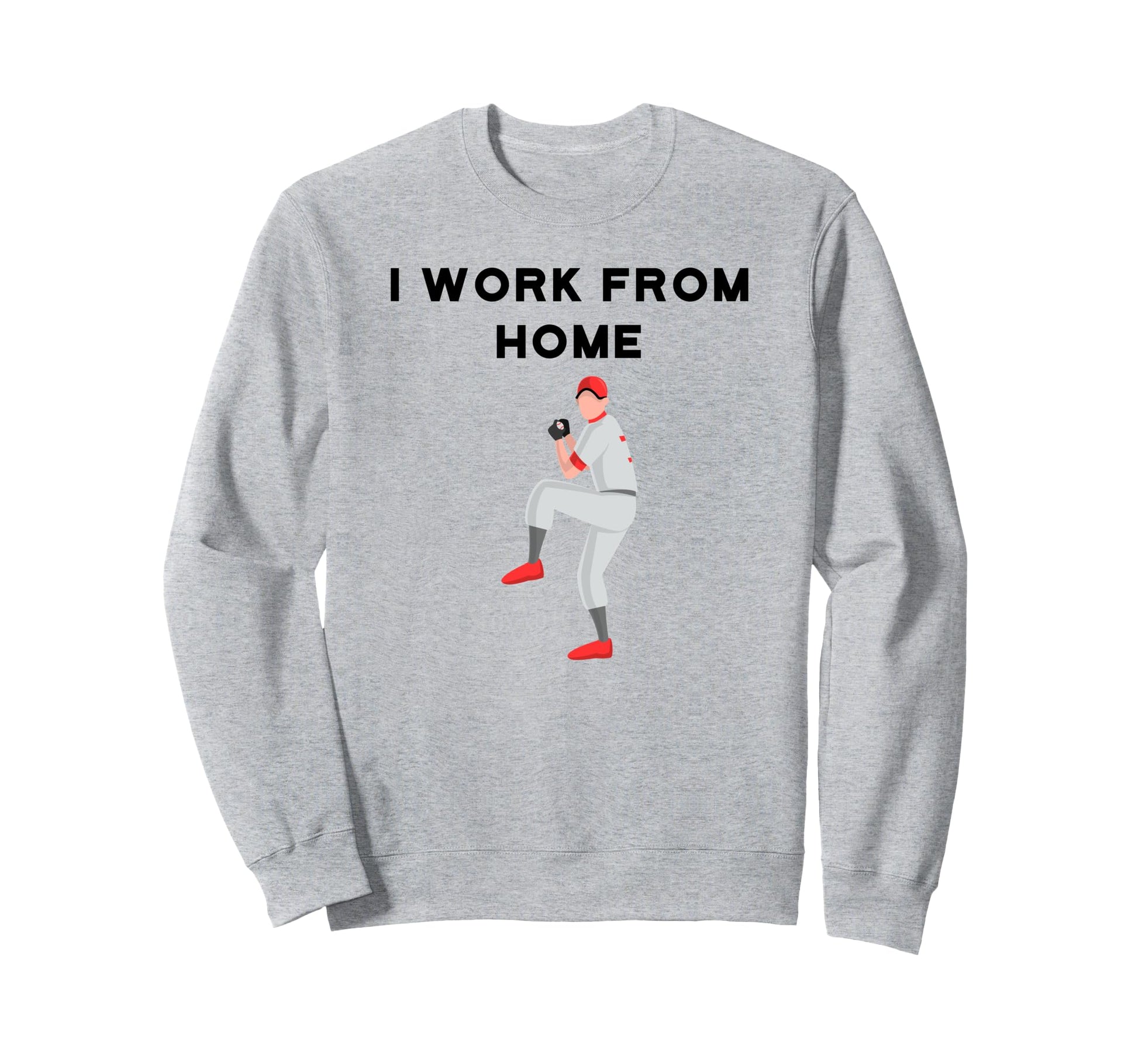 Funny Baseball Player I Work From Sweatshirt - Graphic Print Men Women - T-Shirt, Sweatshirt, Hoodie