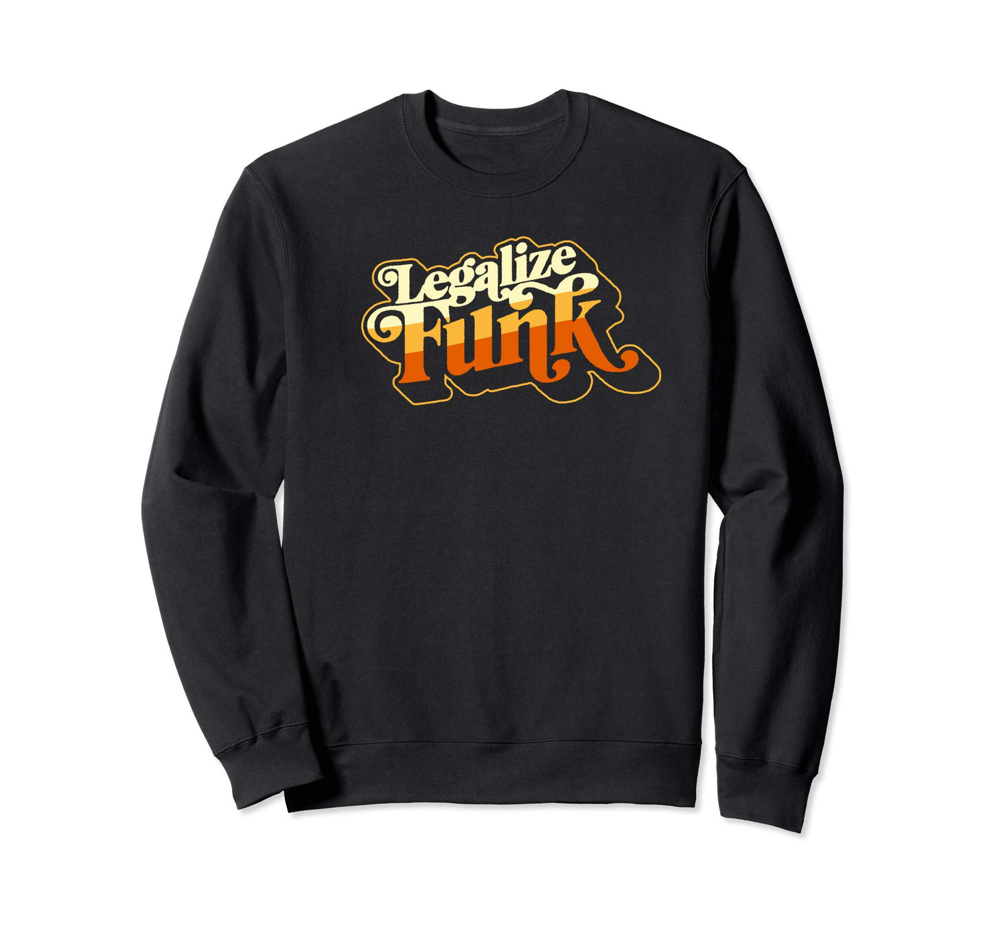 Legalize Funk Sweet 70S Sweatshirt - Casual Everyday Wear Unisex - T-Shirt, Sweatshirt, Hoodie
