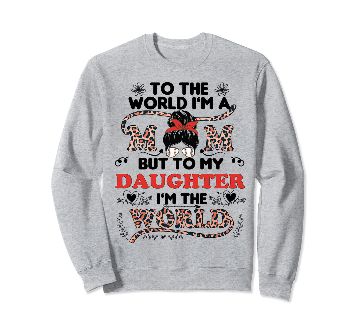 To He World Im Mom Daughter Baseball Sweatshirt - Trendy Graphic Men Women - T-Shirt, Sweatshirt, Hoodie
