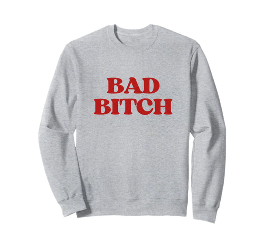Bad Bitch Y2K Aesthetic Trendy Sweatshirt - Fun Novelty Design for Adults - T-Shirt, Sweatshirt, Hoodie