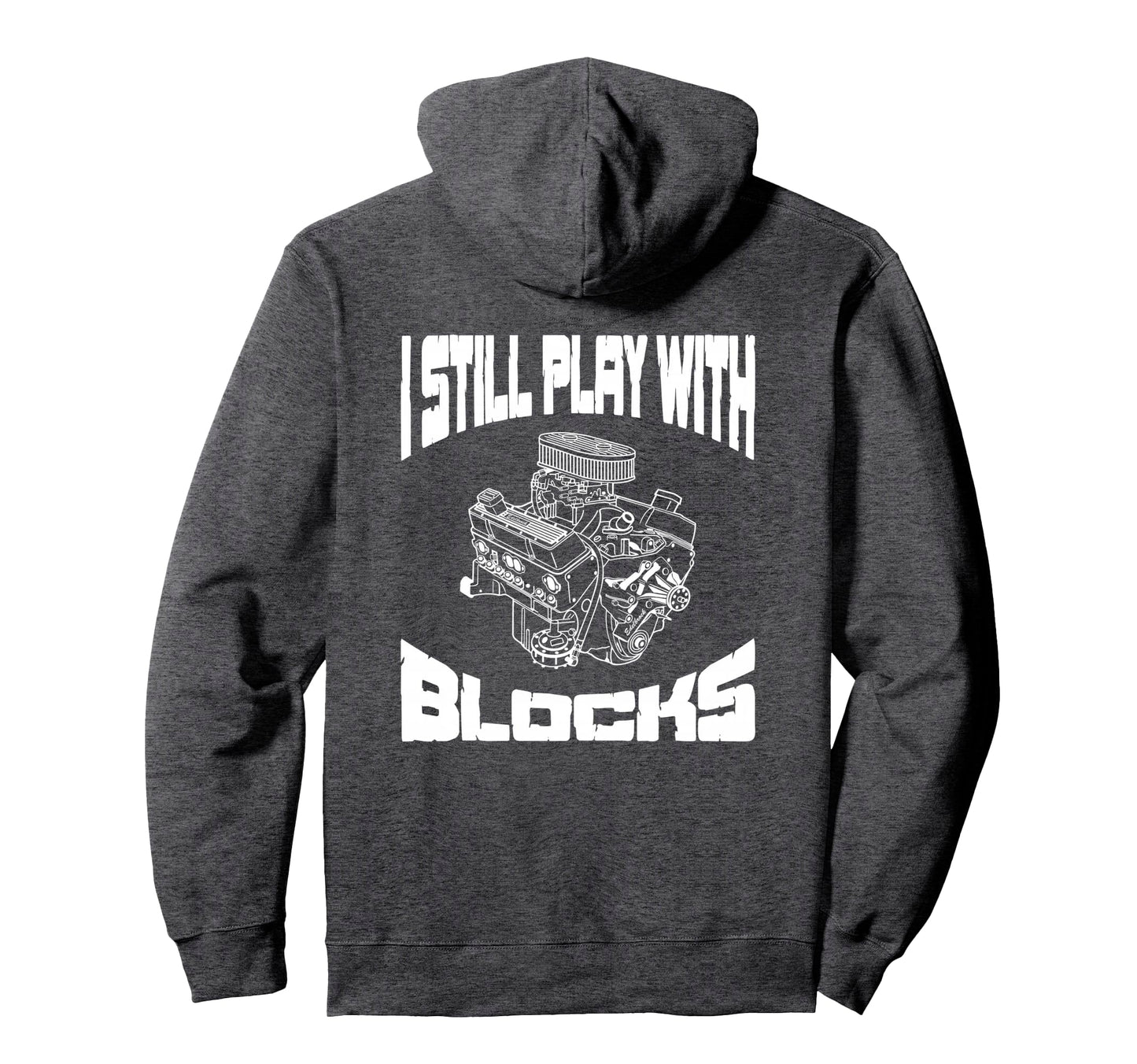 I Still Play Blocks Mechanic Engine Hoodie - Casual Everyday Wear Unisex - T-Shirt, Sweatshirt, Hoodie