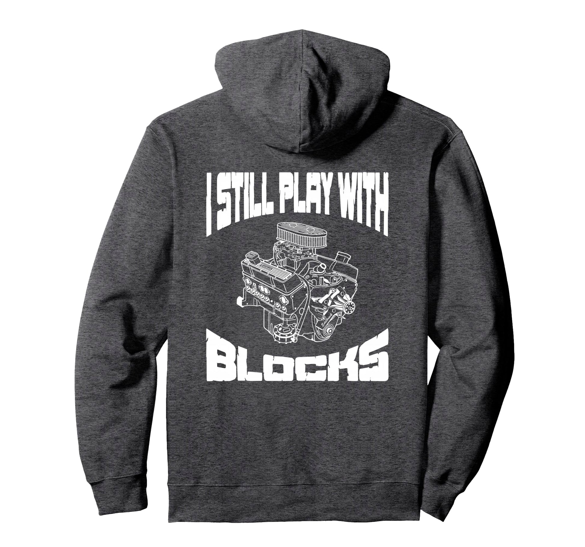 I Still Play Blocks Mechanic Engine Hoodie - Casual Everyday Wear Unisex - T-Shirt, Sweatshirt, Hoodie