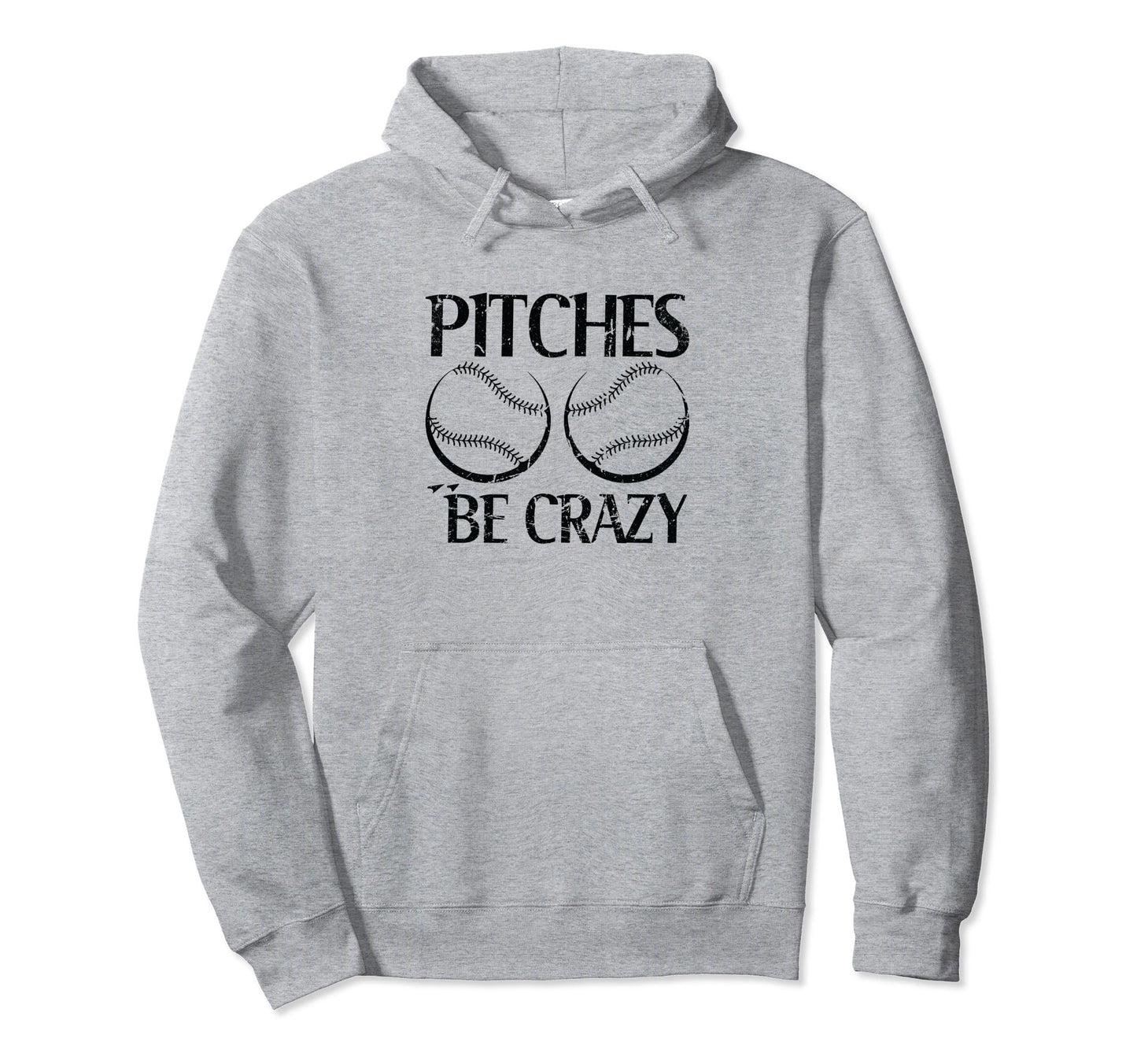 Pitches Be Crazy Funny Baseball Sport Hoodie - Novelty Apparel for Adults - T-Shirt, Sweatshirt, Hoodie