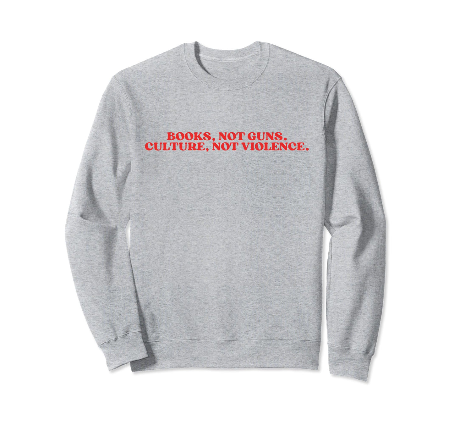 Books Not Guns Culture Not Sweatshirt - Casual Everyday Wear Men Women - T-Shirt, Sweatshirt, Hoodie