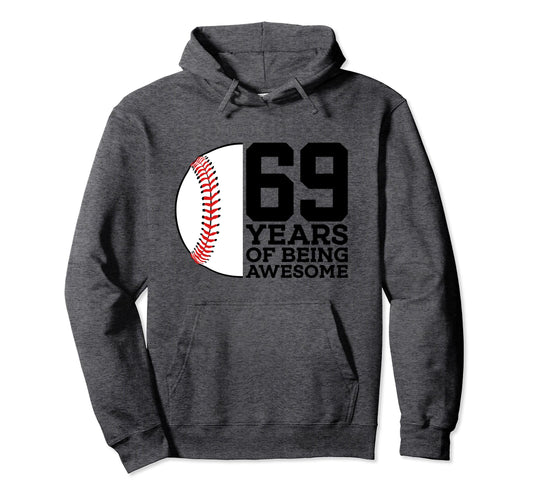 69 Years Being Awesome Baseball 69Th Hoodie - Casual Everyday Wear Unisex - T-Shirt, Sweatshirt, Hoodie