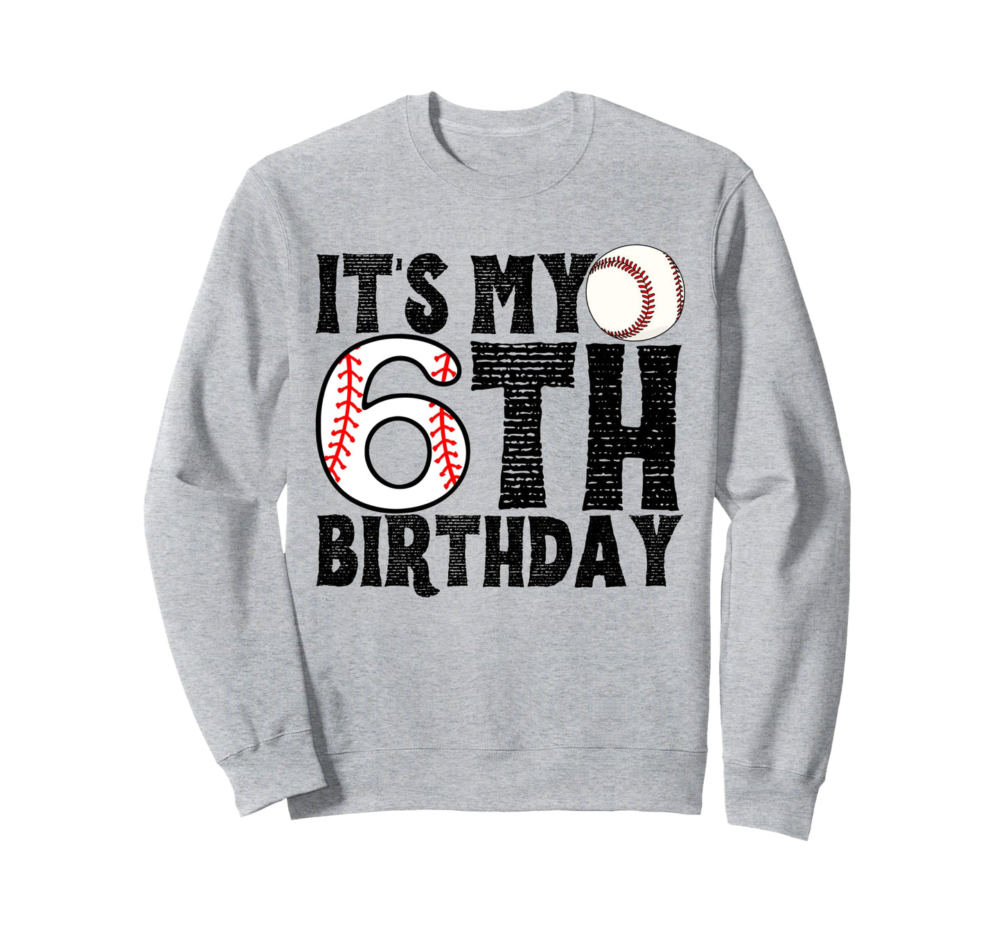 Its My 6Th Birthday Baseball Sweatshirt - Fun Novelty Design for Adults - T-Shirt, Sweatshirt, Hoodie