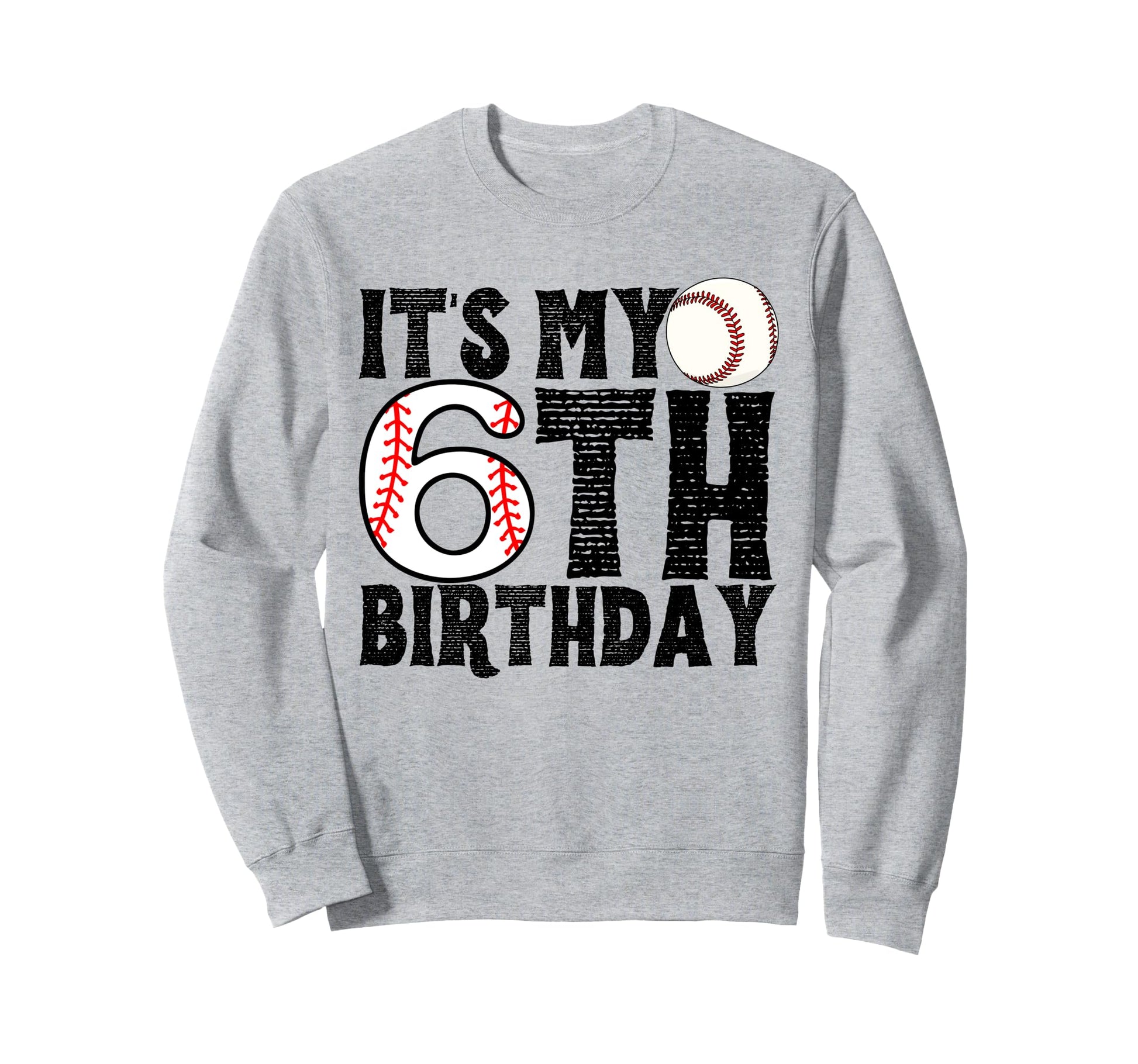 Its My 6Th Birthday Baseball Sweatshirt - Fun Novelty Design for Adults - T-Shirt, Sweatshirt, Hoodie