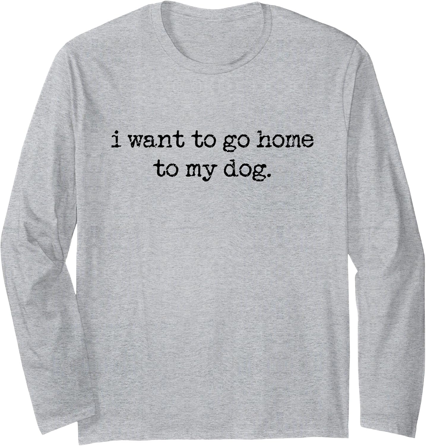 I Want to Go Home My Dog, Lover, Person - Adult & Kids T-Shirts, Sweatshirts & Hoodies apparel design preview 1